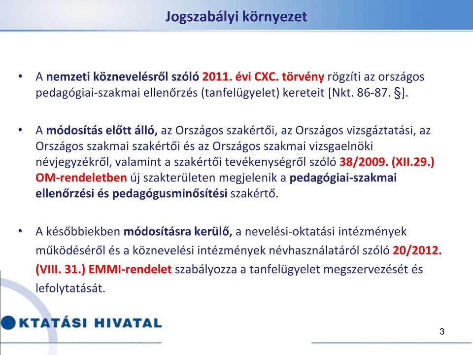 tevékenységről szóló 38/2009. (XII.29.) OM-rendeletben új szakterületen megjelenik a pedagógiai-szakmai ellenőrzési és pedagógusminősítési szakértő.