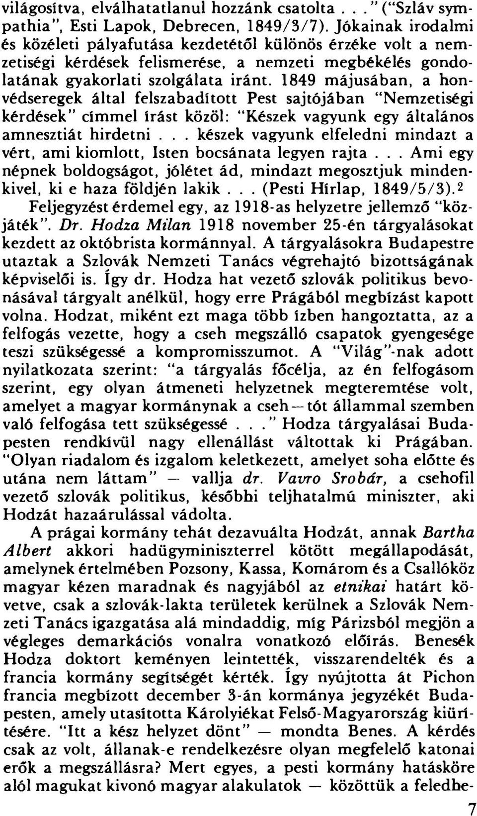 1849 májusában, a honvédseregek által felszabadított Pest sajtójában Nemzetiségi kérdések címmel írást közöl: Készek vagyunk egy általános amnesztiát hirdetni.