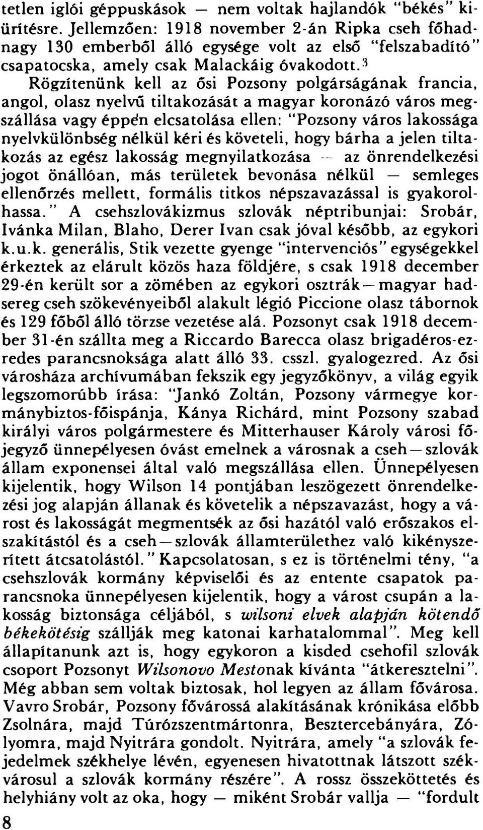 -^ Rögzítenünk kell az ősi Pozsony polgárságának francia, angol, olasz nyelvű tiltakozását a magyar koronázó város megszállása vagfy éppén elcsatolása ellen: Pozsony város lakossága nyelvkülönbség