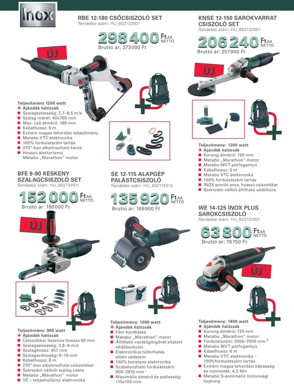 cső átmérő: 180 mm Kábelhossz: 6 m Extrém magas lehordási teljesítmény Metabo VTC elektronika 100% fordulatszám tartás 270 -ban alkalmazható karok Hosszú élettartamú Metabo Marathon motor BFE 9-90