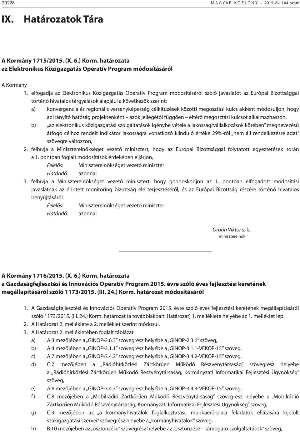 regionális versenyképesség célkitűzések közötti megosztási kulcs akként módosuljon, hogy az irányító hatóság projektenként azok jellegétől függően eltérő megosztási kulcsot alkalmazhasson, b) az