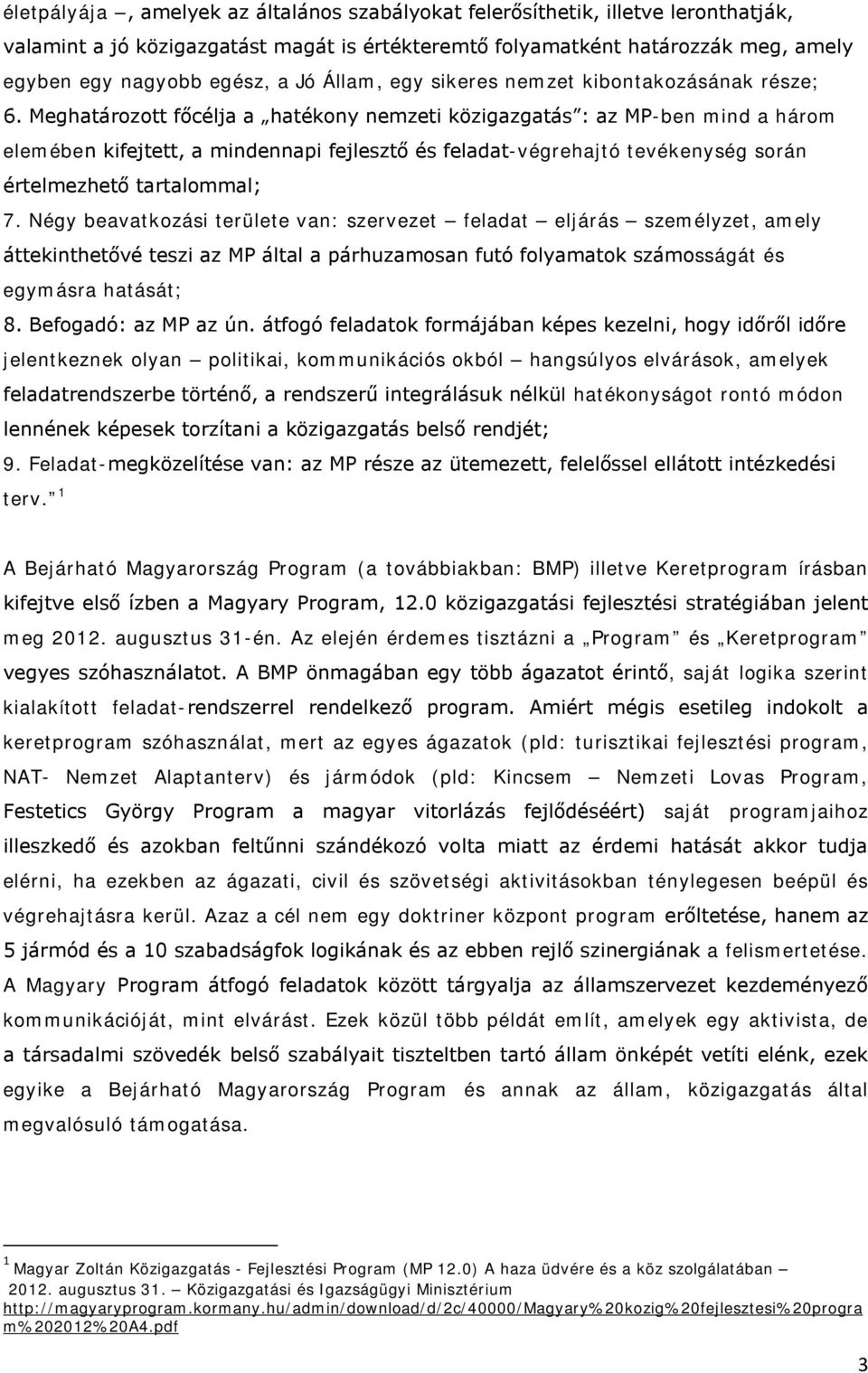 Meghatározott főcélja a hatékony nemzeti közigazgatás : az MP-ben mind a három elemében kifejtett, a mindennapi fejlesztő és feladat-végrehajtó tevékenység során értelmezhető tartalommal; 7.