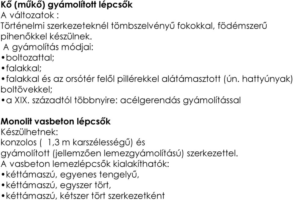 századtól többnyire: acélgerendás gyámolítással Monolit vasbeton lépcsők Készülhetnek: konzolos ( 1,3 m karszélességű) és gyámolított