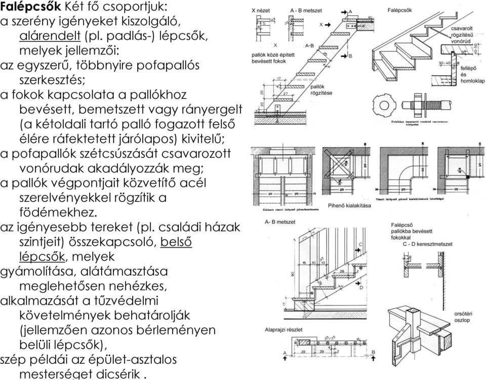 felső élére ráfektetett járólapos) kivitelű; a pofapallók szétcsúszását csavarozott vonórudak akadályozzák meg; a pallók végpontjait közvetítő acél szerelvényekkel rögzítik a födémekhez.