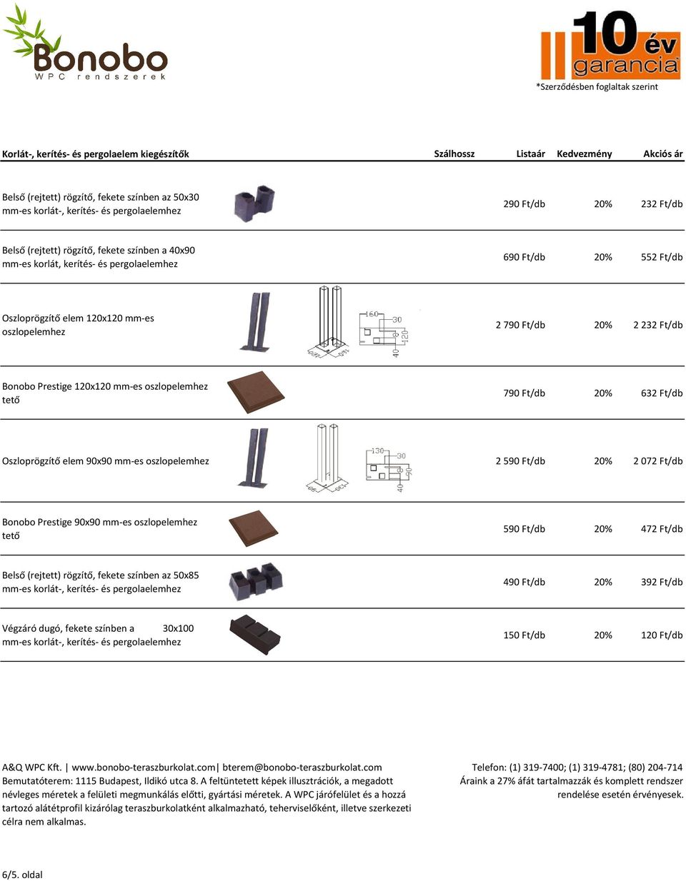 oszlopelemhez tető 790 Ft/db 20% 632 Ft/db Oszloprögzítő elem 90x90 mm-es oszlopelemhez 2 590 Ft/db 20% 2 072 Ft/db Bonobo Prestige 90x90 mm-es oszlopelemhez tető 590 Ft/db 20%