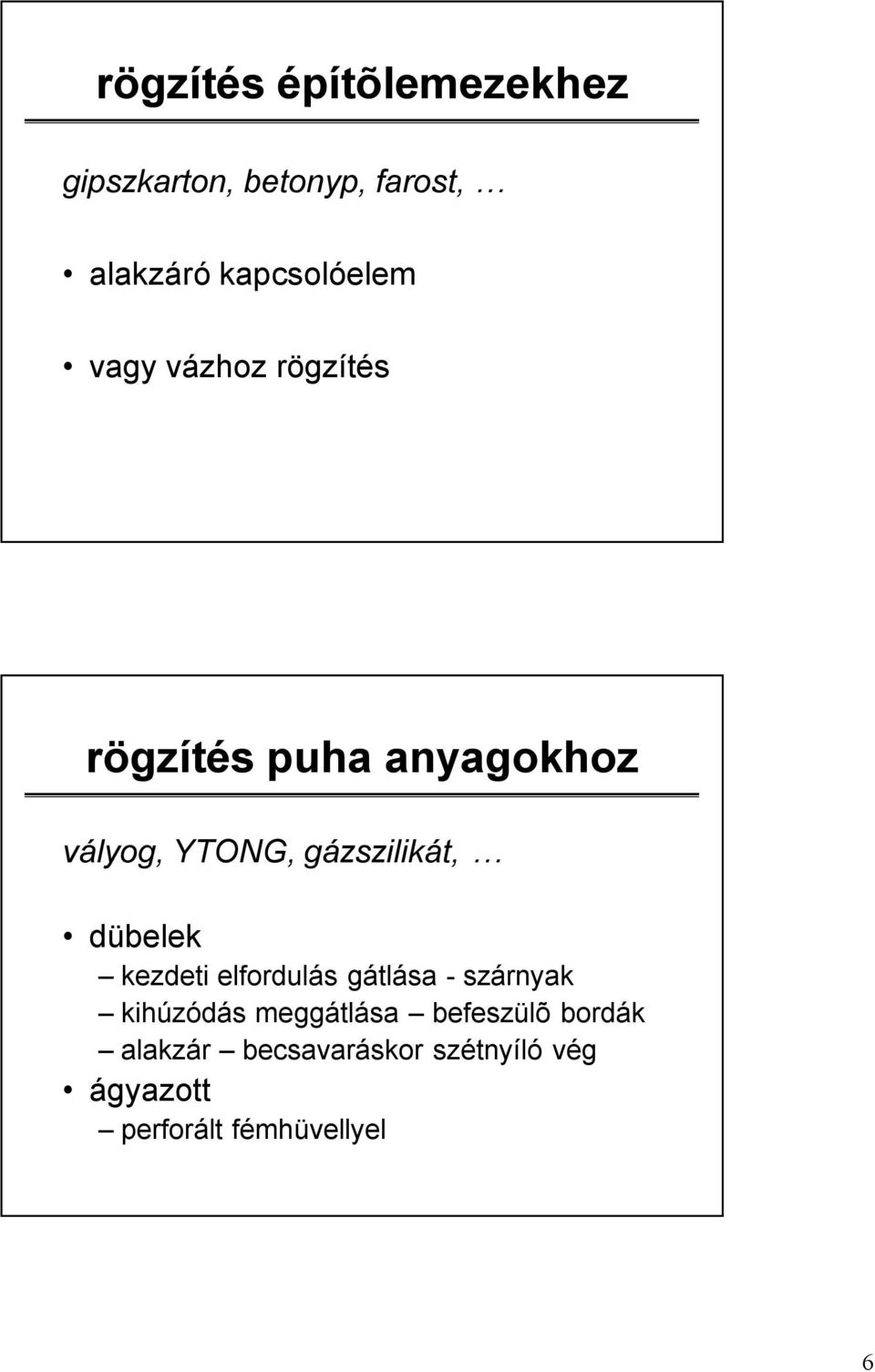 gázszilikát, dübelek kezdeti elfordulás gátlása - szárnyak kihúzódás