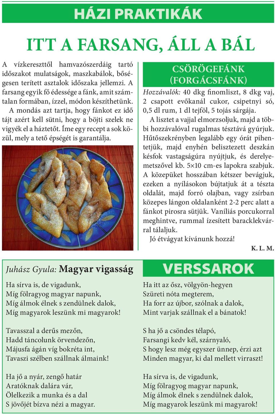 Íme egy recept a sok közül, mely a tető épségét is garantálja.