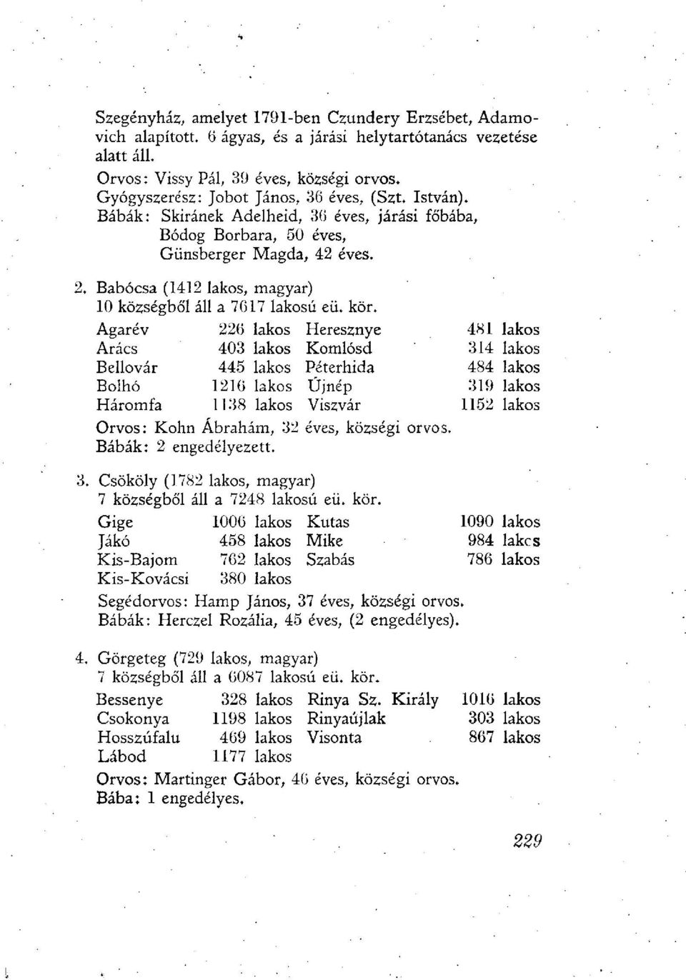 Babócsa (1412 lakos, magyar) 10 községből áll a 7617 lakosú eü. kör.