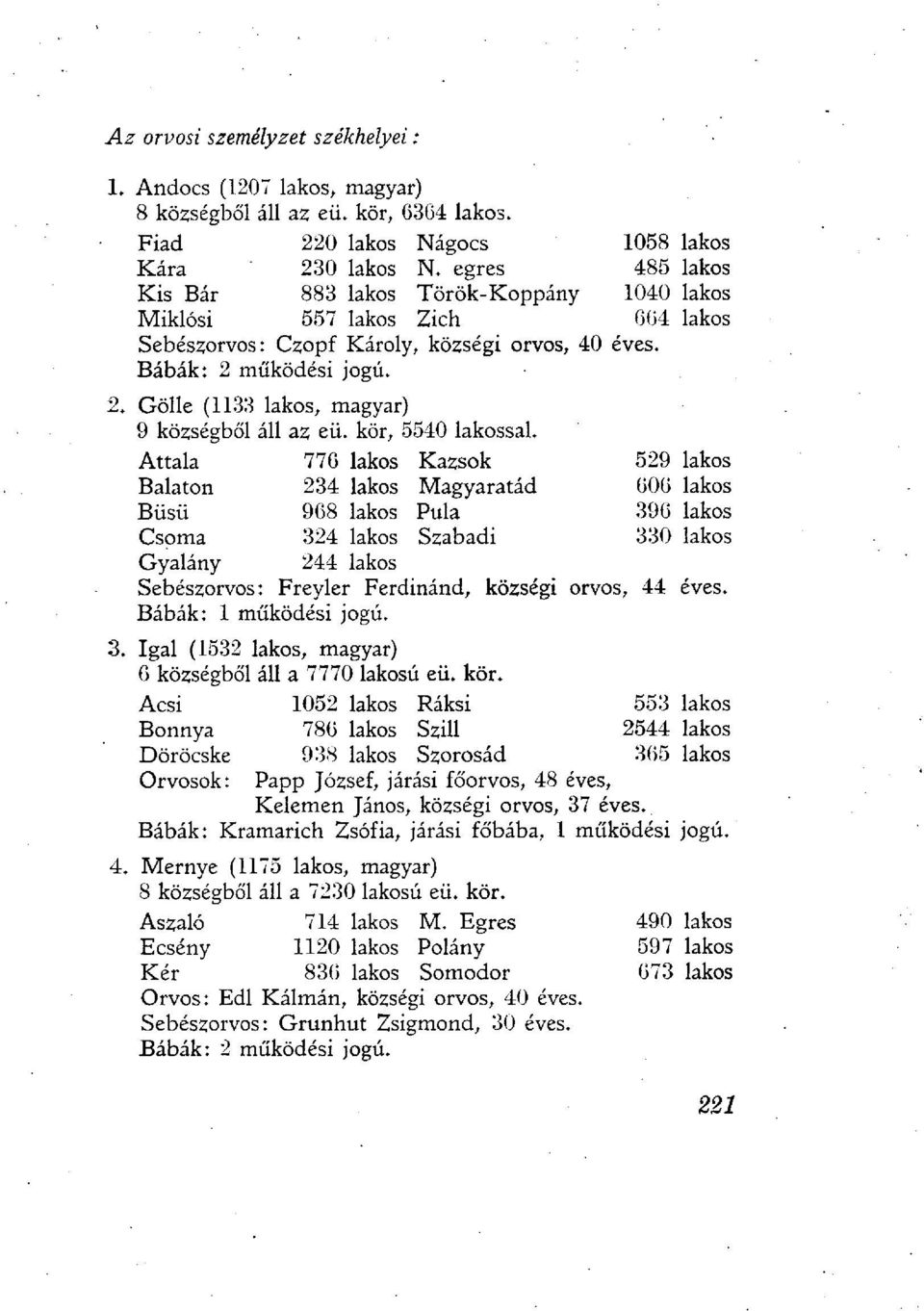 működési jogú. 2. Gölle (1133 lakos, magyar) 9 községből áll az eü. kör, 5540 lakossal.