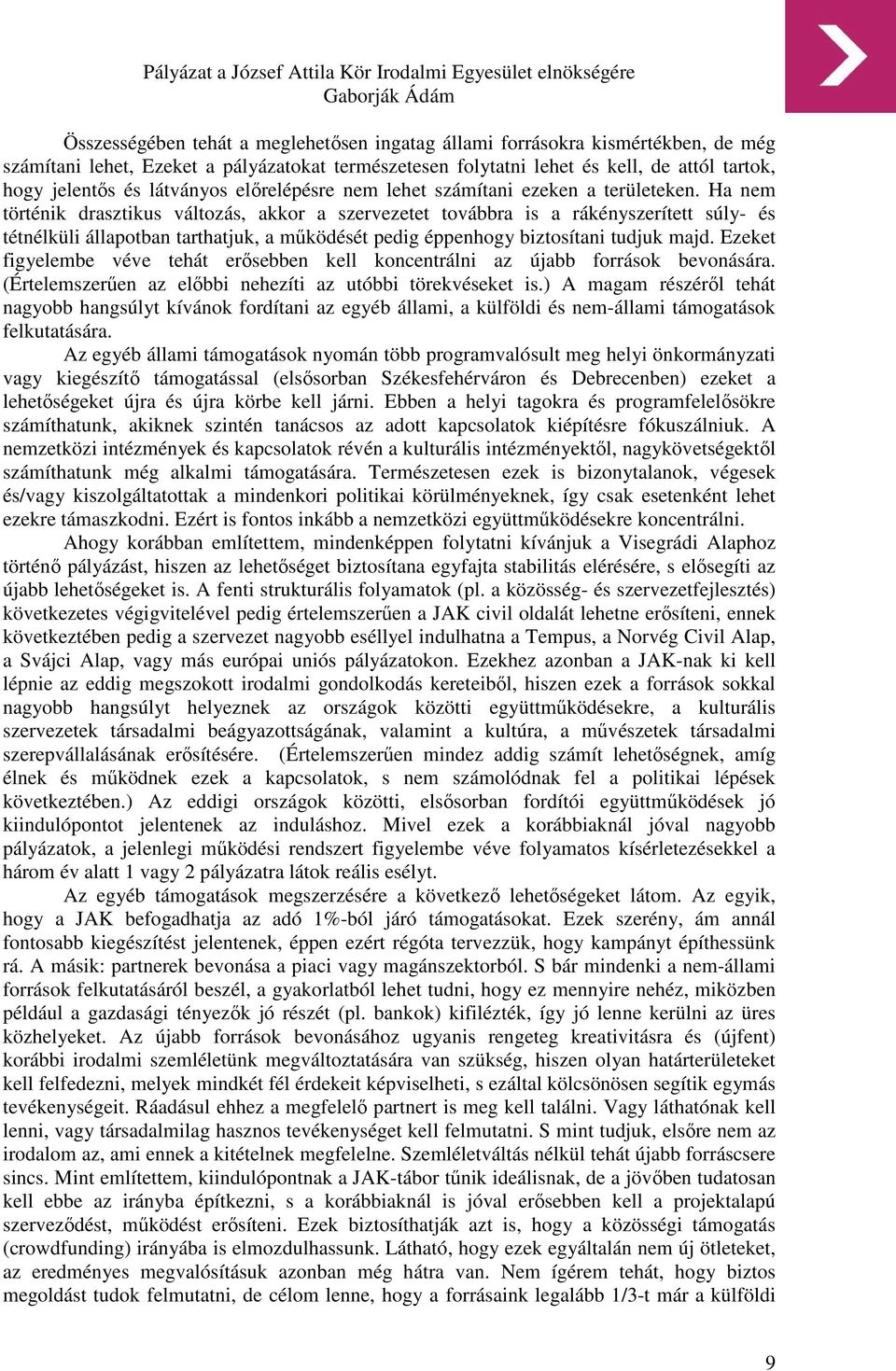 Ha nem történik drasztikus változás, akkor a szervezetet továbbra is a rákényszerített súly- és tétnélküli állapotban tarthatjuk, a működését pedig éppenhogy biztosítani tudjuk majd.