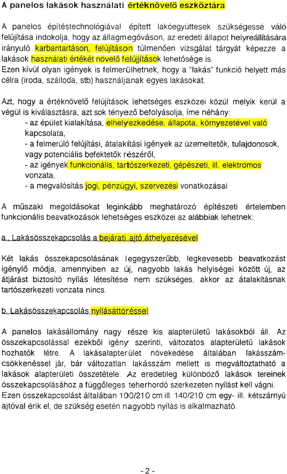 Ezen kívül olyan igények is felmerülhetnek, hogy a!'lakás" funkció helyett más célra (iroda, szálloda, stb) használjanak egyes lakásokat.