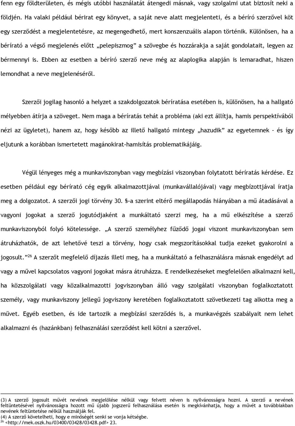 Különösen, ha a bérírató a végső megjelenés előtt pelepiszmog a szövegbe és hozzárakja a saját gondolatait, legyen az bérmennyi is.