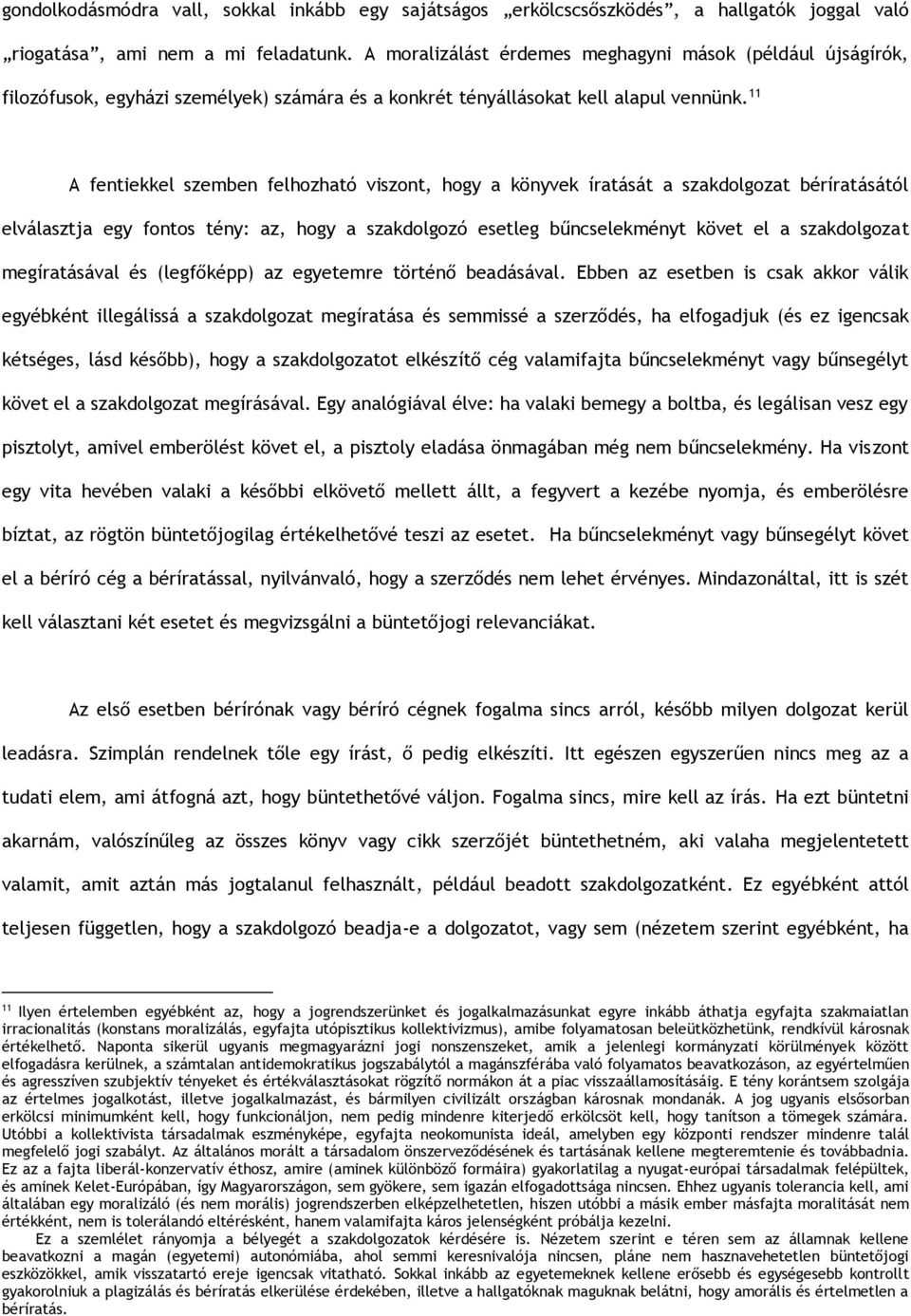 11 A fentiekkel szemben felhozható viszont, hogy a könyvek íratását a szakdolgozat béríratásától elválasztja egy fontos tény: az, hogy a szakdolgozó esetleg bűncselekményt követ el a szakdolgozat