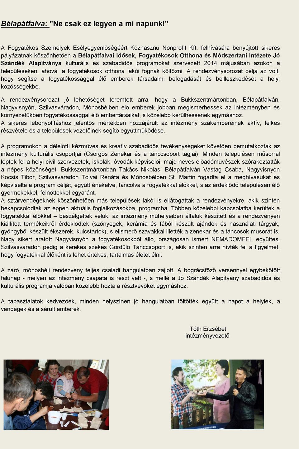 2014 májusában azokon a településeken, ahová a fogyatékosok otthona lakói fognak költözni.