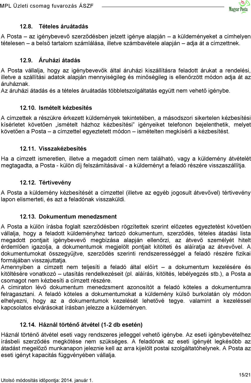 módon adja át az áruháznak. Az áruházi átadás és a tételes áruátadás többletszolgáltatás együtt nem vehető igénybe. 12.10.