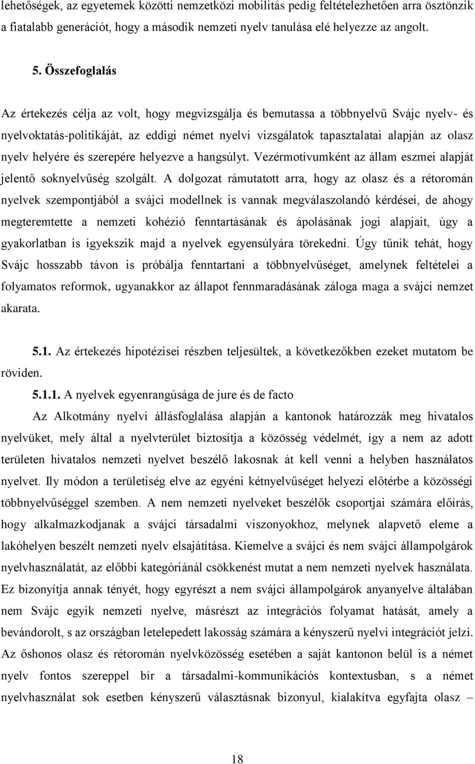 helyére és szerepére helyezve a hangsúlyt. Vezérmotívumként az állam eszmei alapját jelentő soknyelvűség szolgált.