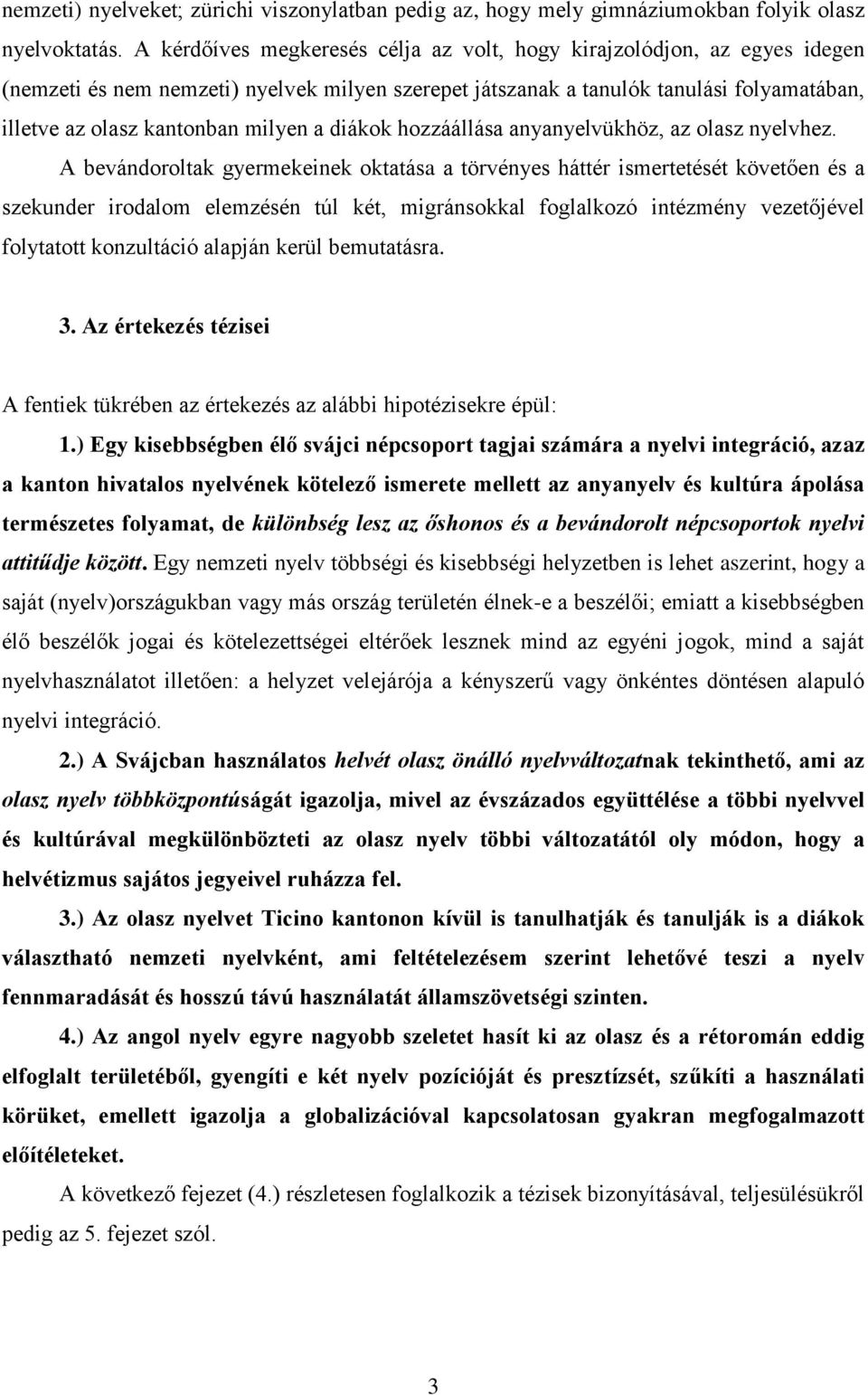 a diákok hozzáállása anyanyelvükhöz, az olasz nyelvhez.