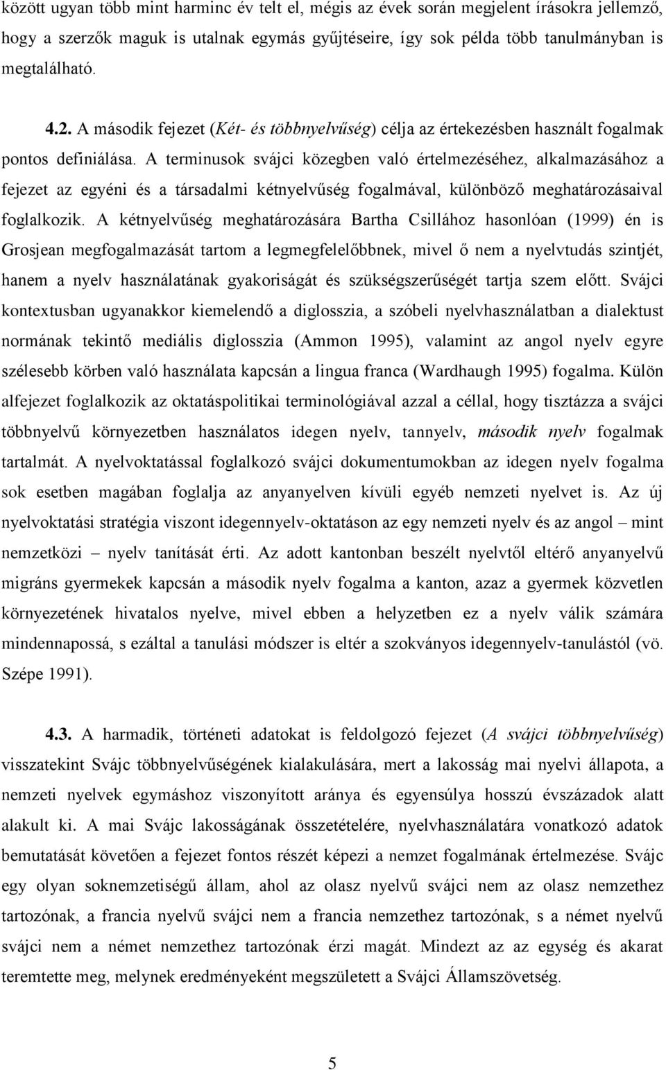 A terminusok svájci közegben való értelmezéséhez, alkalmazásához a fejezet az egyéni és a társadalmi kétnyelvűség fogalmával, különböző meghatározásaival foglalkozik.