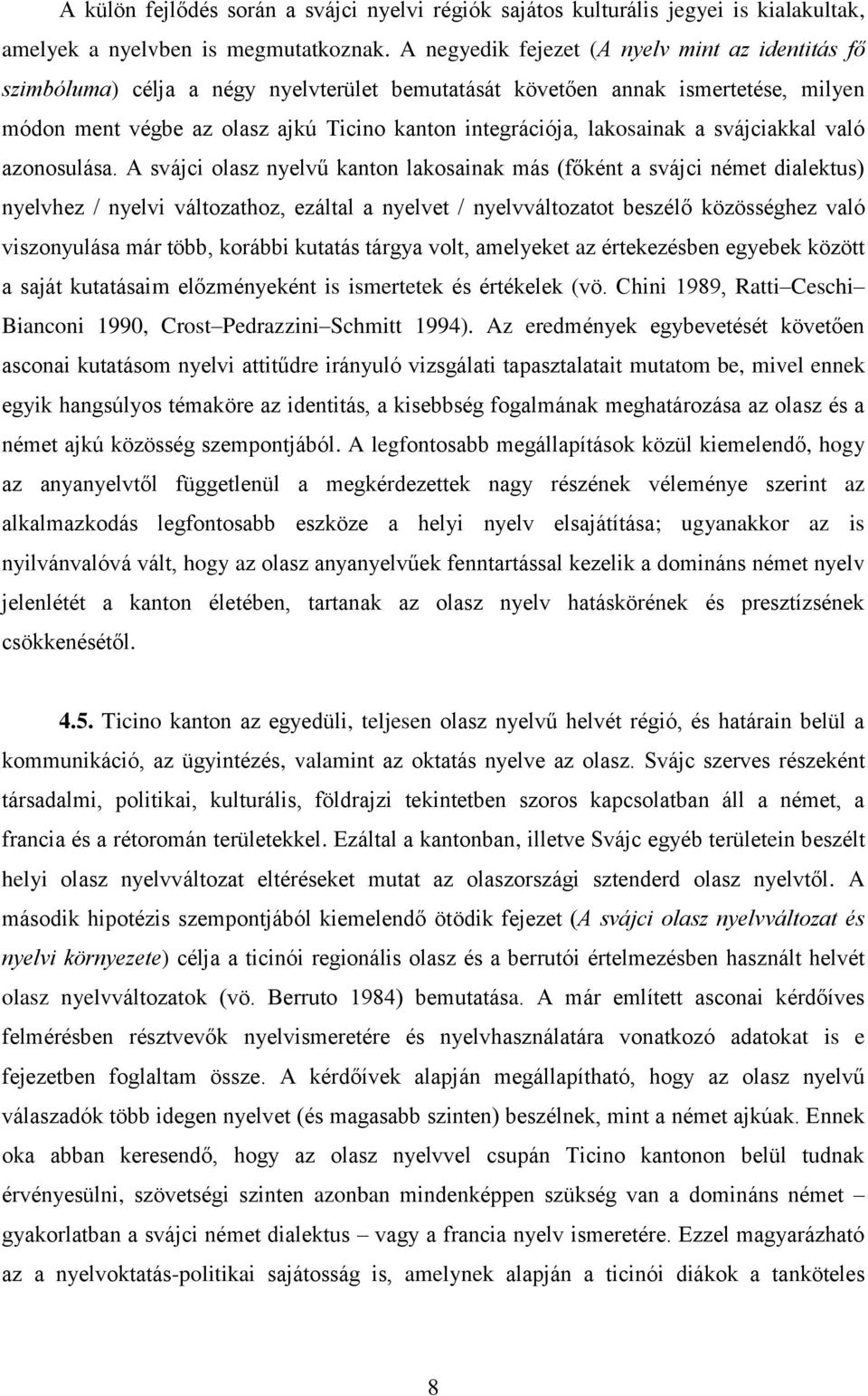 lakosainak a svájciakkal való azonosulása.