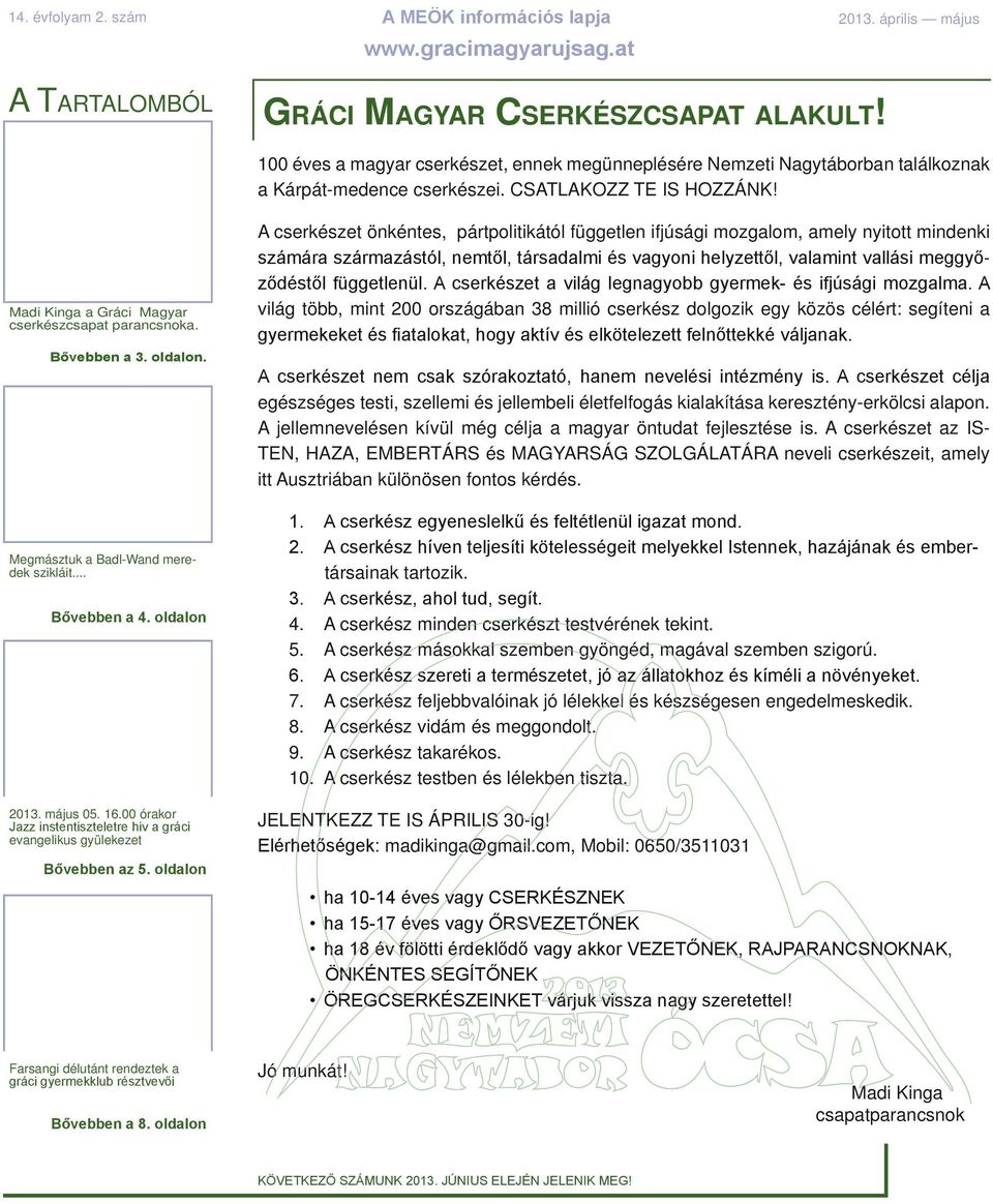 Bővebben a 3. oldalon. Megmásztuk a Badl-Wand meredek szikláit... Bővebben a 4. oldalon 2013. május 05. 16.00 órakor Jazz instentiszteletre hiv a gráci evangelikus gyülekezet Bővebben az 5.