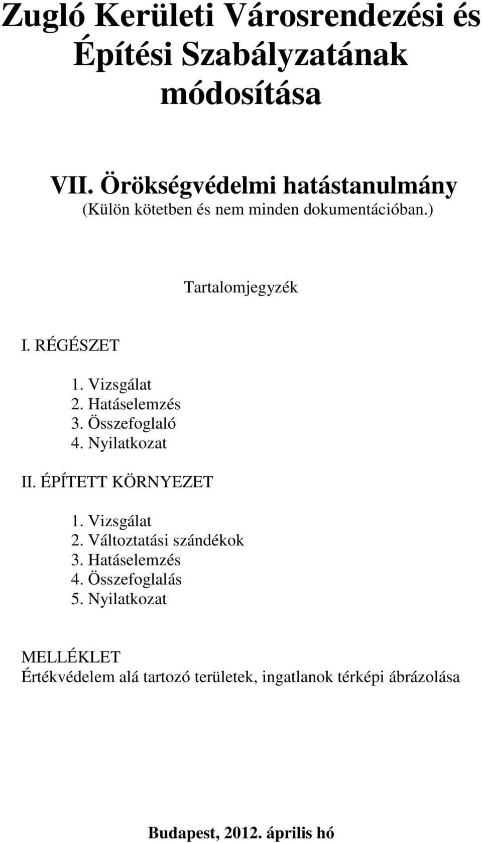 RÉGÉSZT. Vizgált. Htáelemzé. Özefoglló. Nyiltkozt II. ÉPÍTTT ÖRNYZT. Vizgált. Változttái zándékok.