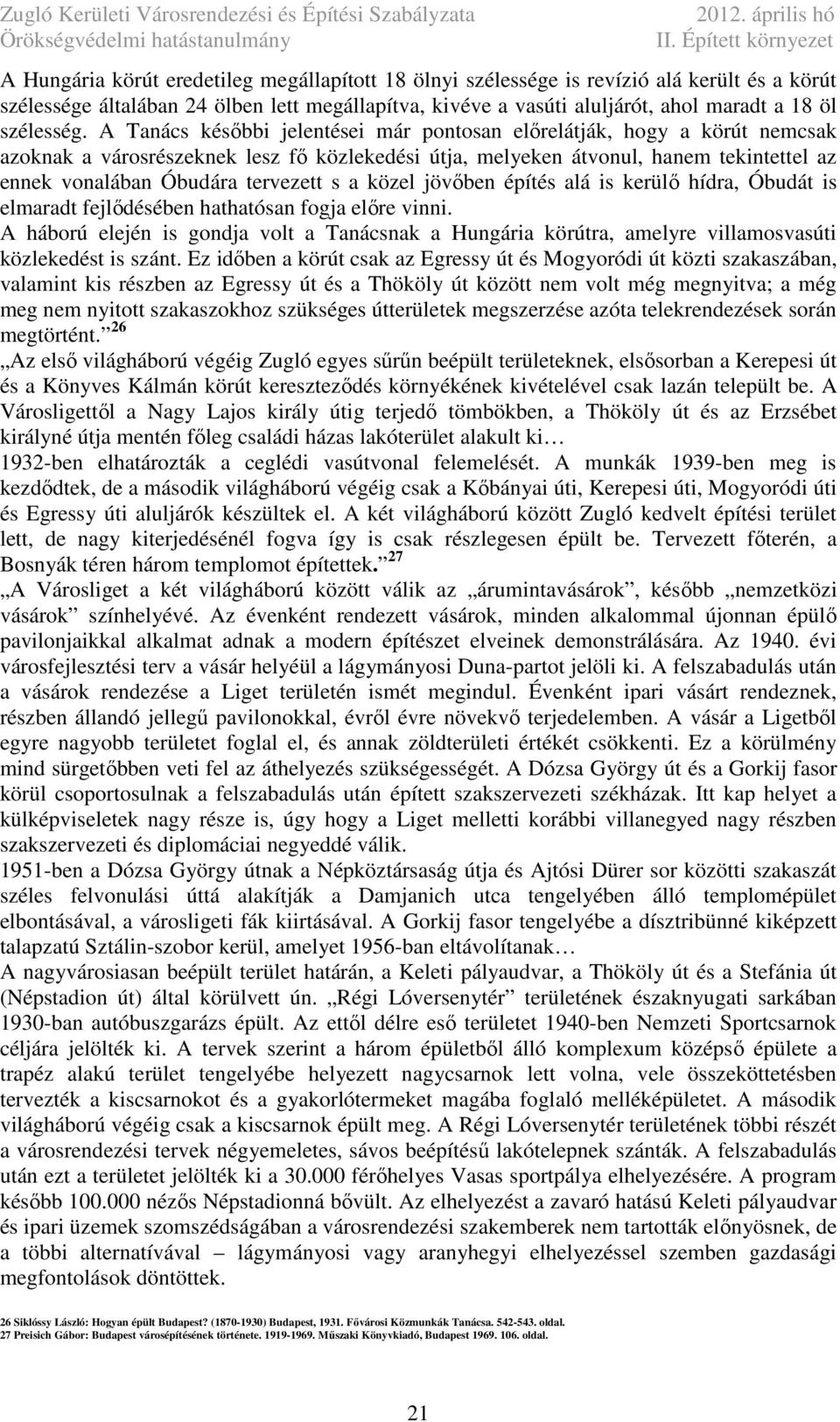 Tnác kéői jelentéei már ponton előrelátják, hogy kör nemck zoknk várorézeknek lez fő közlekedéi j, melyeken átvonul, hnem tekintettel z ennek vonlán Óudár tervezett közel jövően építé lá i kerülő