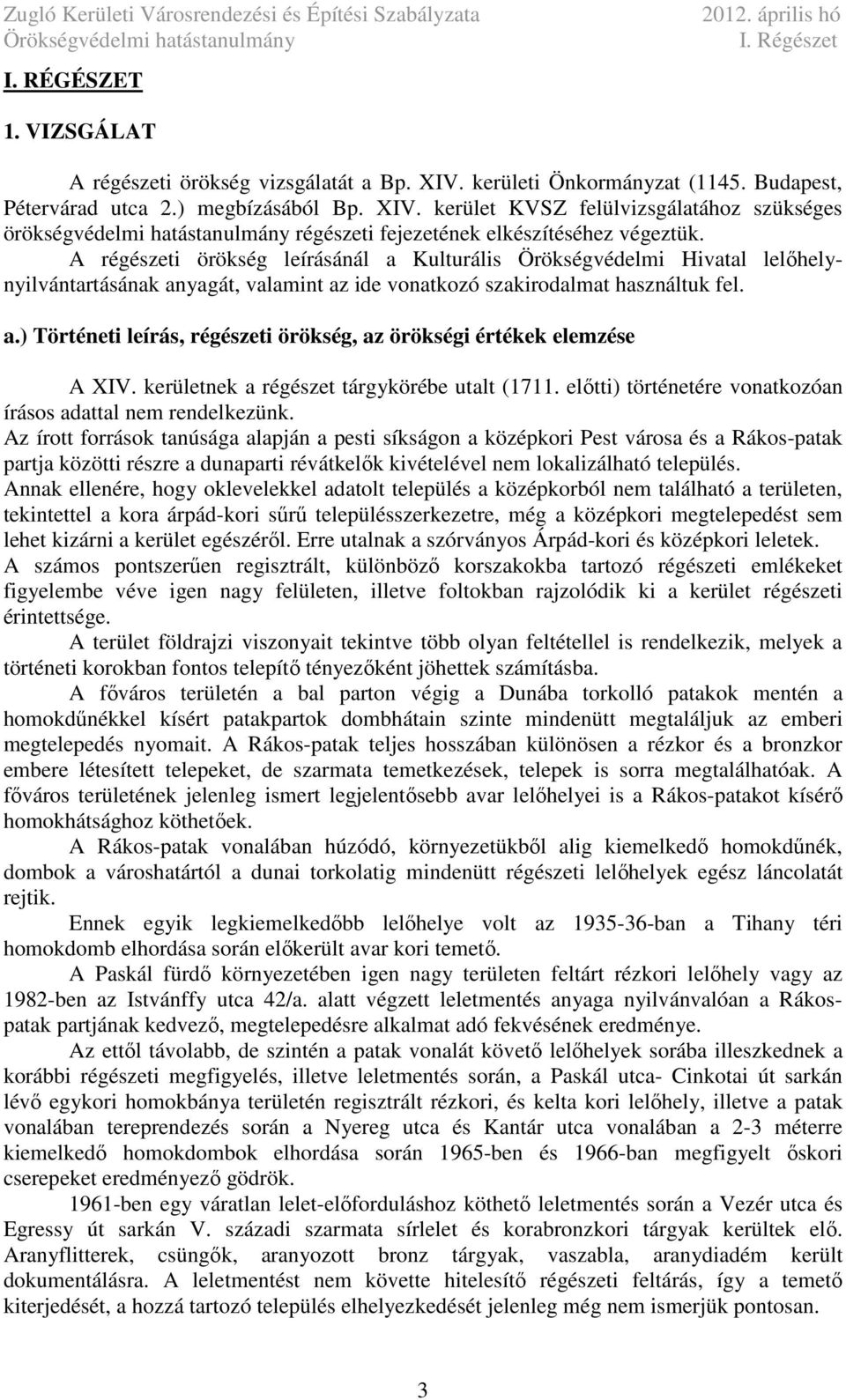 régézeti örökég leíráánál ulturáli Örökégvédelmi Hivtl lelőhelynyilvántrtáánk nygát, vlmint z ide vontkozó zkirodlmt hználtuk fel..) Történeti leírá, régézeti örökég, z örökégi értékek elemzée XIV.