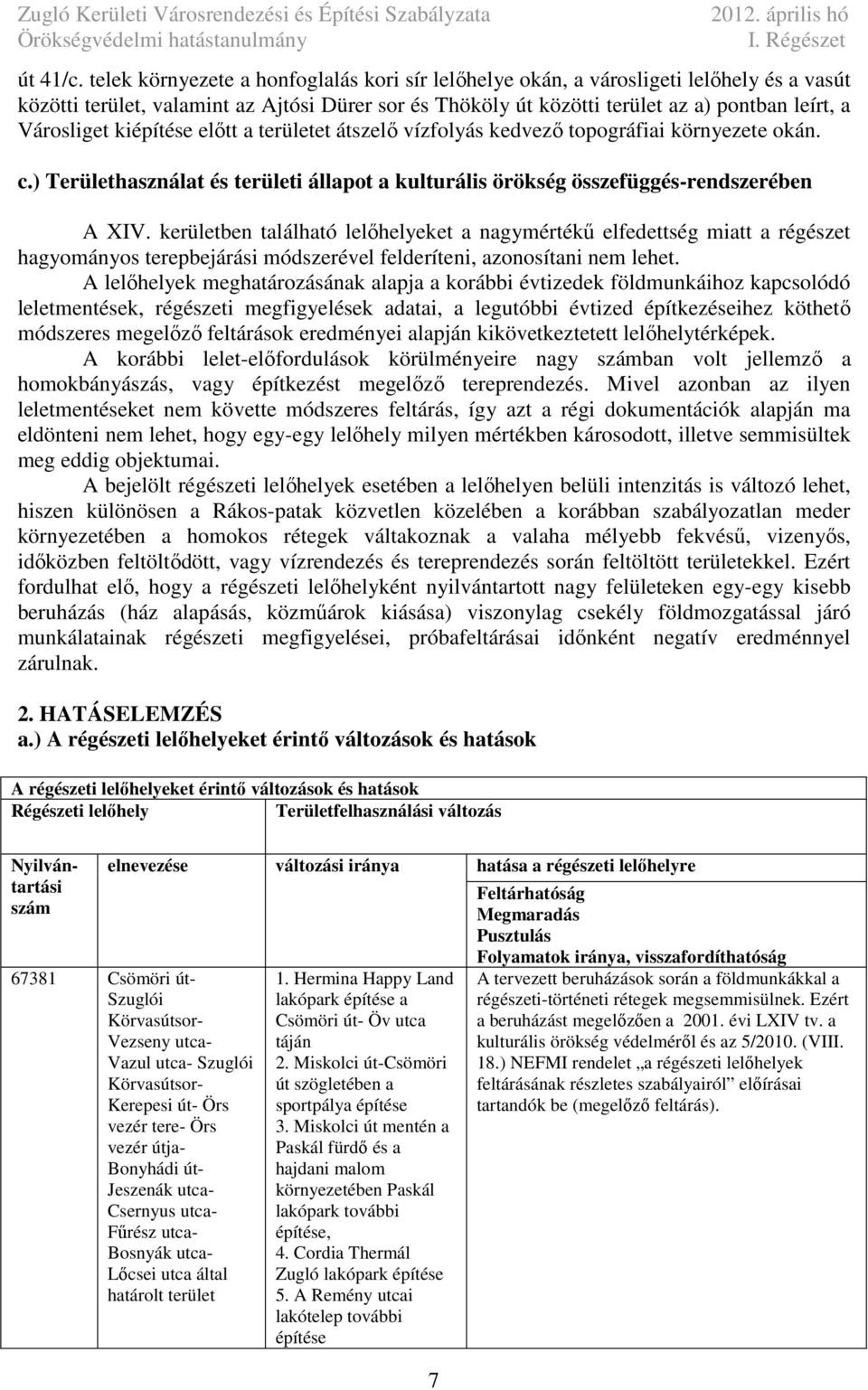 vízfolyá kedvező topográfii környezete okán. c.) Területhznált é területi állpot kulturáli örökég özefüggé-rendzeréen XIV.