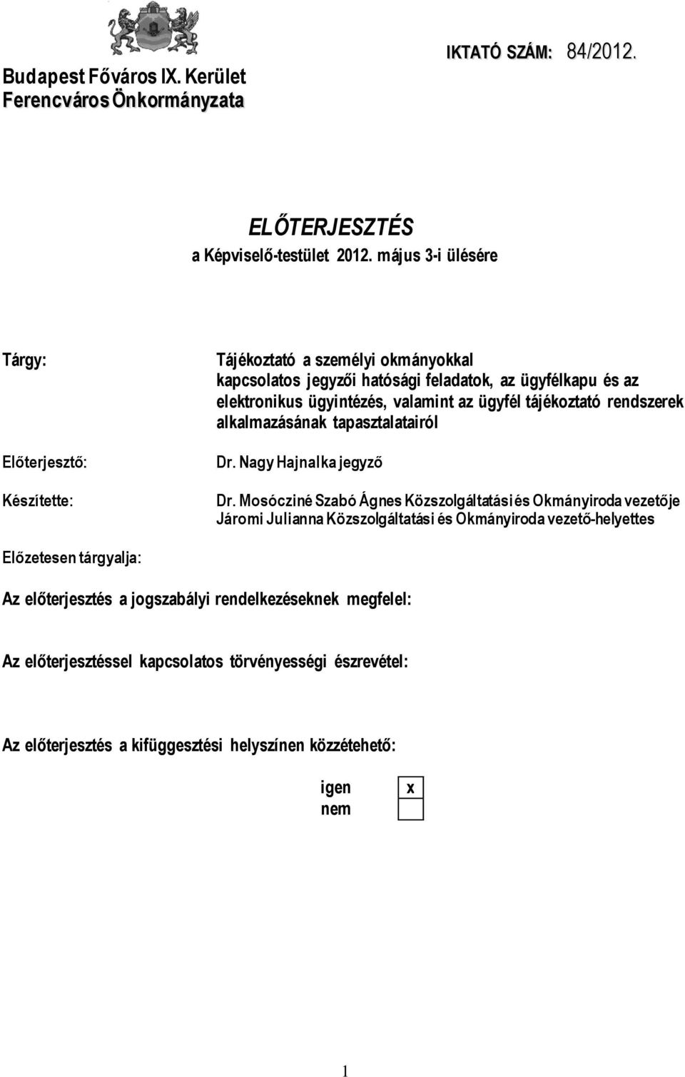 az ügyfél tájékoztató rendszerek alkalmazásának tapasztalatairól Dr. Nagy Hajnalka jegyző Dr.