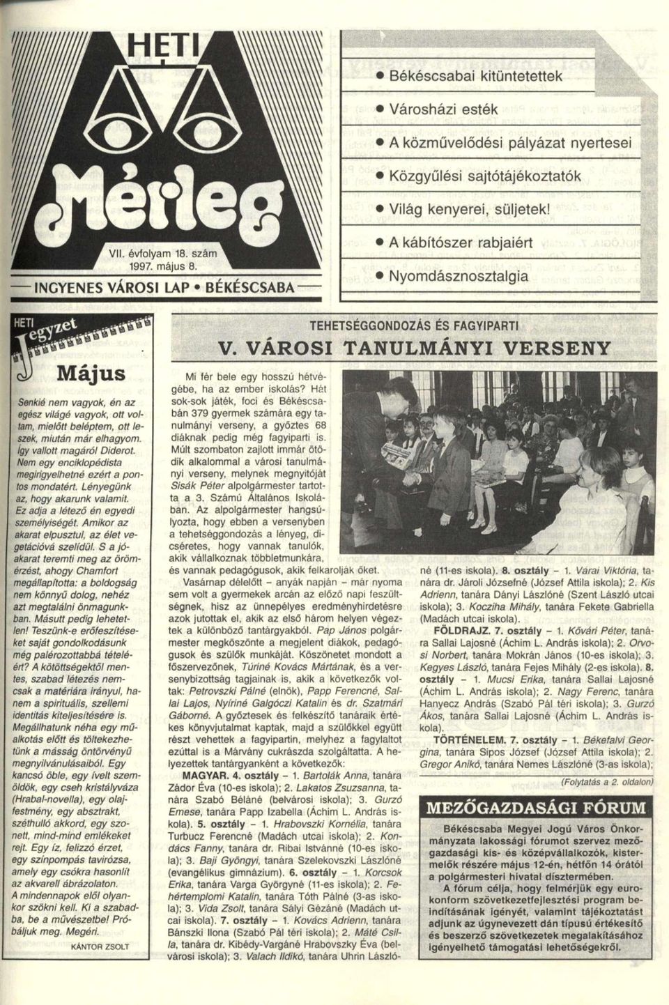 A kábítószer rabjaiért Nyomdásznosztalgia Május Senkié nem vagyok, ón az egész világé vagyok, ott voltam, mielőtt beléptem, ott leszek, miután már elhagyom. Igy vallott magáról Diderot.