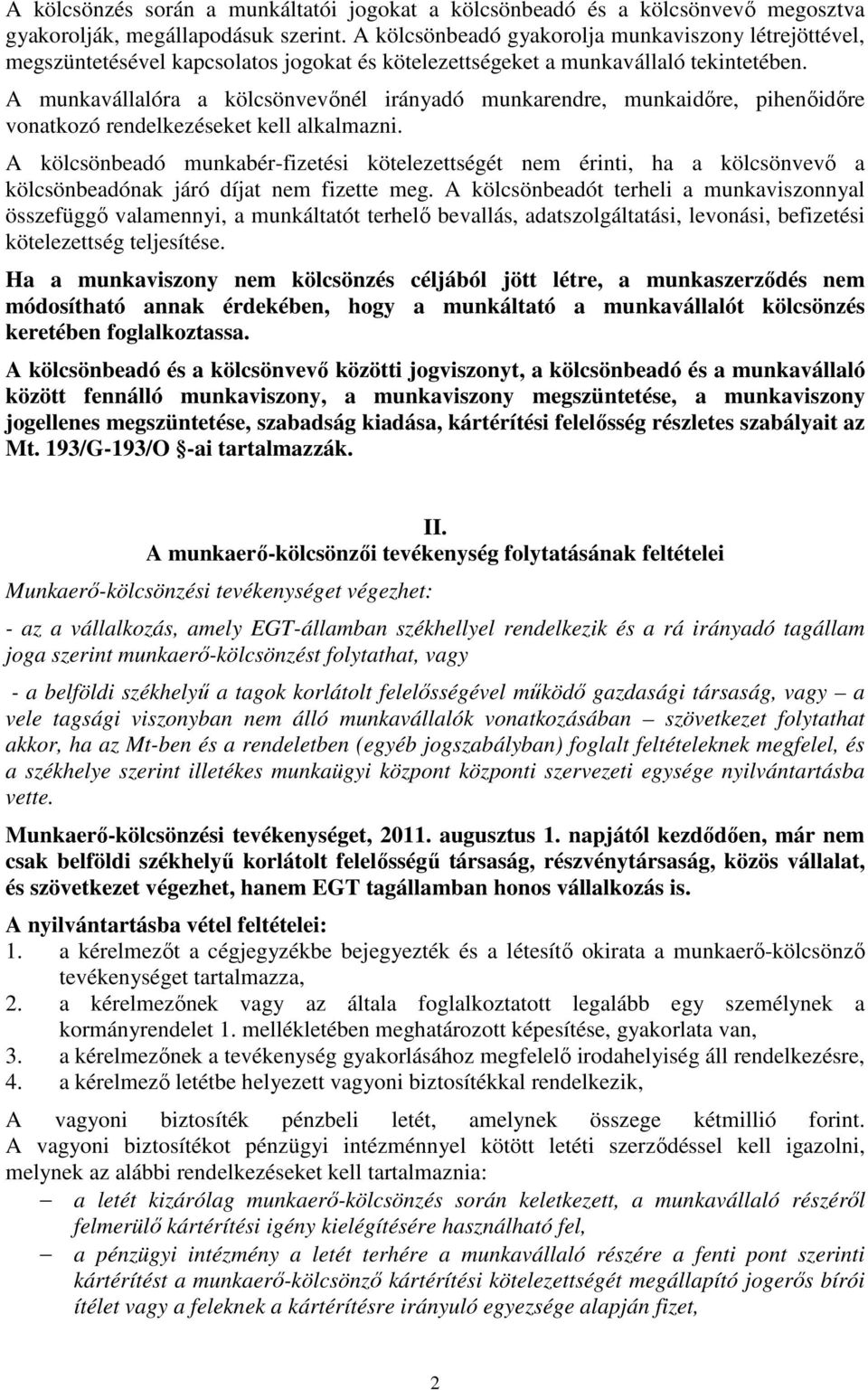 A munkavállalóra a kölcsönvevőnél irányadó munkarendre, munkaidőre, pihenőidőre vonatkozó rendelkezéseket kell alkalmazni.