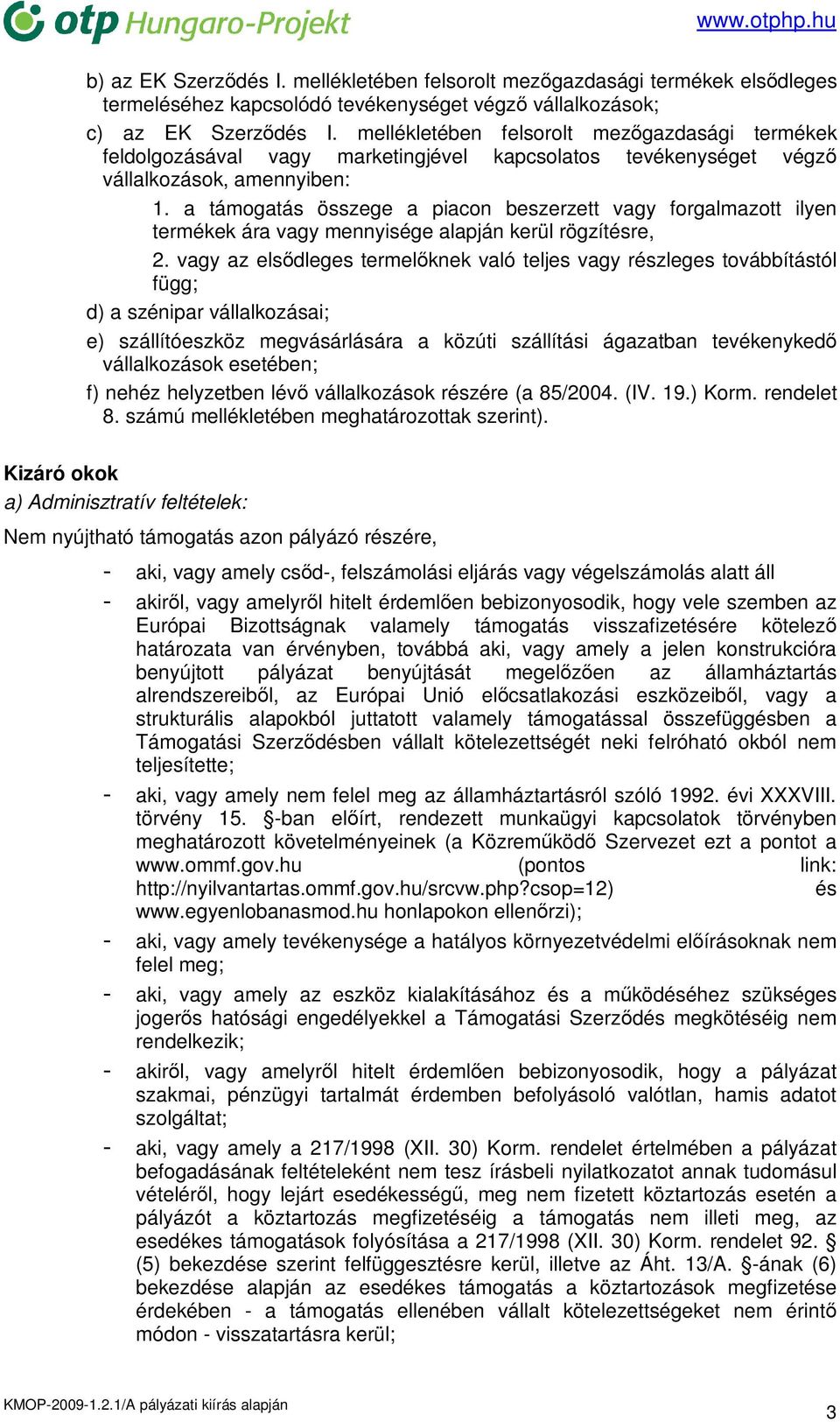 a támogatás összege a piacon beszerzett vagy forgalmazott ilyen termékek ára vagy mennyisége alapján kerül rögzítésre, 2.