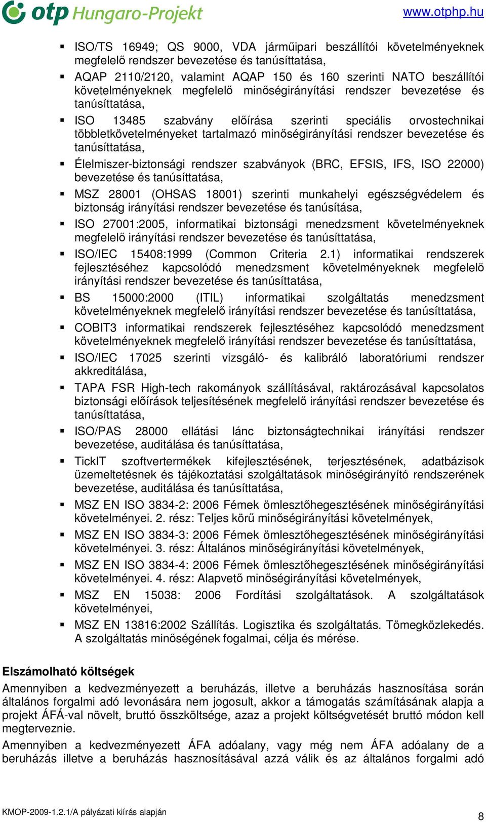 és tanúsíttatása, Élelmiszer-biztonsági rendszer szabványok (BRC, EFSIS, IFS, ISO 22000) bevezetése és tanúsíttatása, MSZ 28001 (OHSAS 18001) szerinti munkahelyi egészségvédelem és biztonság