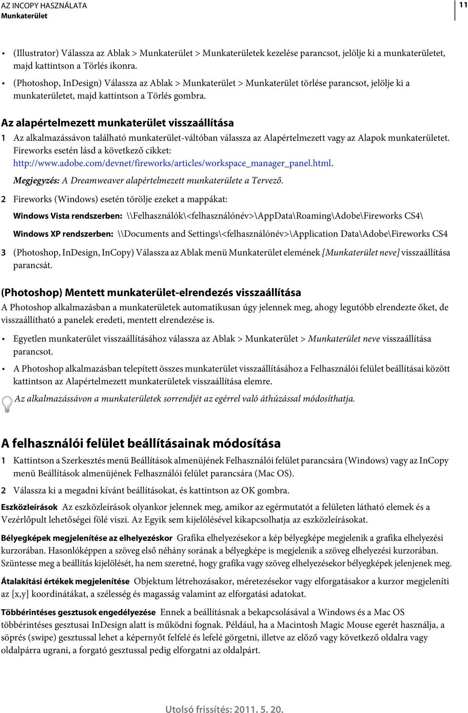 Az alapértelmezett munkaterület visszaállítása 1 Az alkalmazássávon található munkaterület-váltóban válassza az Alapértelmezett vagy az Alapok munkaterületet.