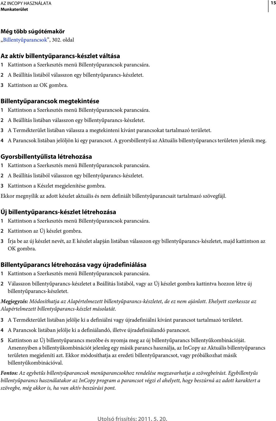 2 A Beállítás listában válasszon egy billentyűparancs-készletet. 3 A Termékterület listában válassza a megtekinteni kívánt parancsokat tartalmazó területet.