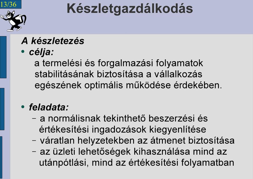 feladata: a normálisnak tekinthető beszerzési és értékesítési ingadozások kiegyenlítése váratlan