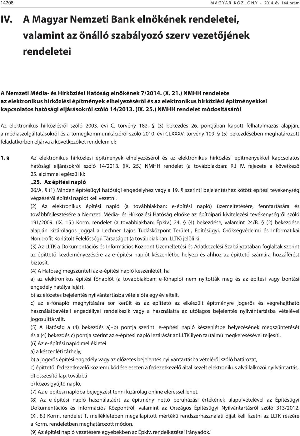 ) NMHH rendelete az elektronikus hírközlési építmények elhelyezéséről és az elektronikus hírközlési építményekkel kapcsolatos hatósági eljárásokról szóló 14/2013. (IX. 25.