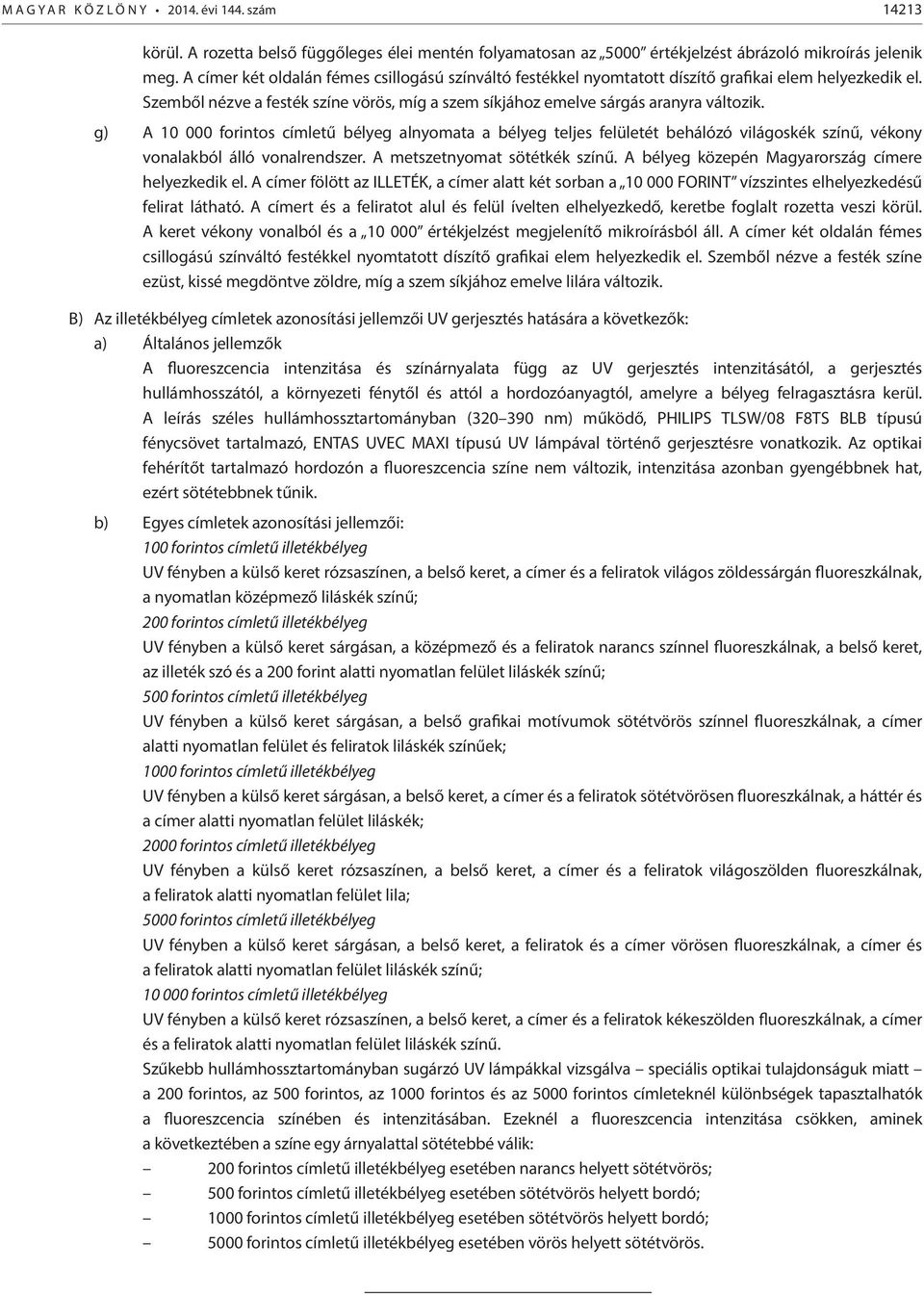 g) A 10 000 forintos címletű bélyeg alnyomata a bélyeg teljes felületét behálózó világoskék színű, vékony vonalakból álló vonalrendszer. A metszetnyomat sötétkék színű.