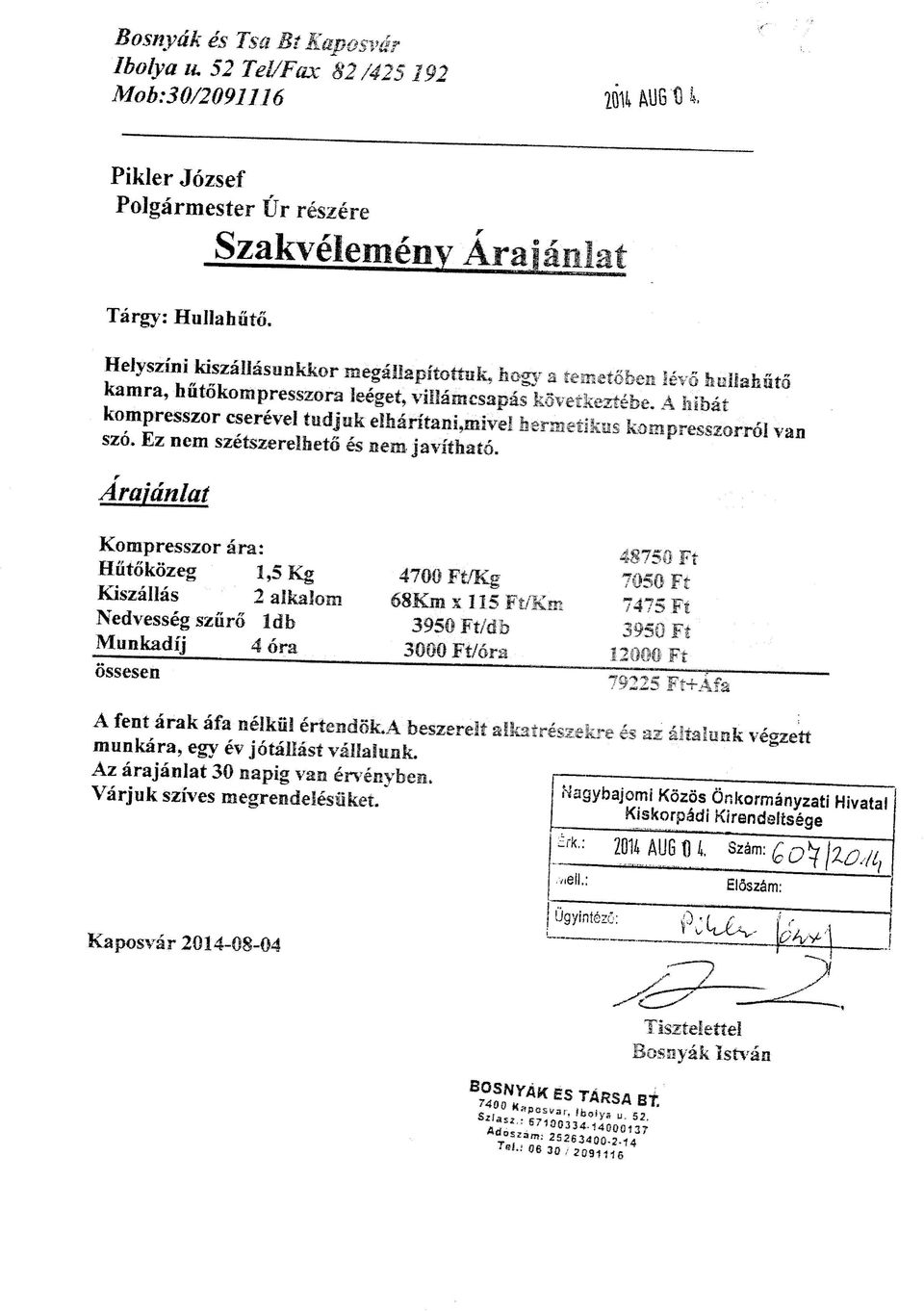 Idb 1,5 Kg 2 alkalom 4 ora 470(1 Ft/Kg 68Kmxll5 3950 Ft/db 3000 Ft/ora IE 48750 Ft Ft 7475 Ft 3950 Ft Ft 79225 Ft+Afa nelkfil erteiidsk.