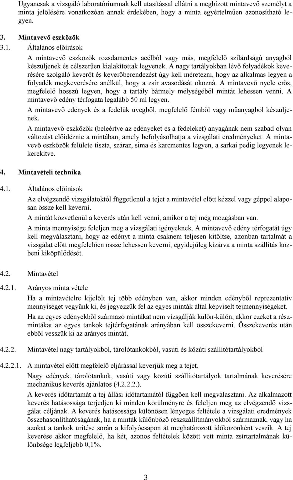 A nagy tartályokban lévő folyadékok keverésére szolgáló keverőt és keverőberendezést úgy kell méretezni, hogy az alkalmas legyen a folyadék megkeverésére anélkül, hogy a zsír avasodását okozná.