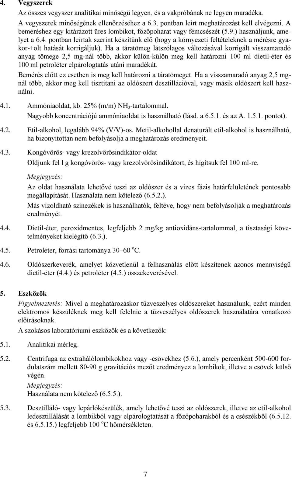 pontban leírtak szerint készítünk elő (hogy a környezeti feltételeknek a mérésre gyakor-+olt hatását korrigáljuk).