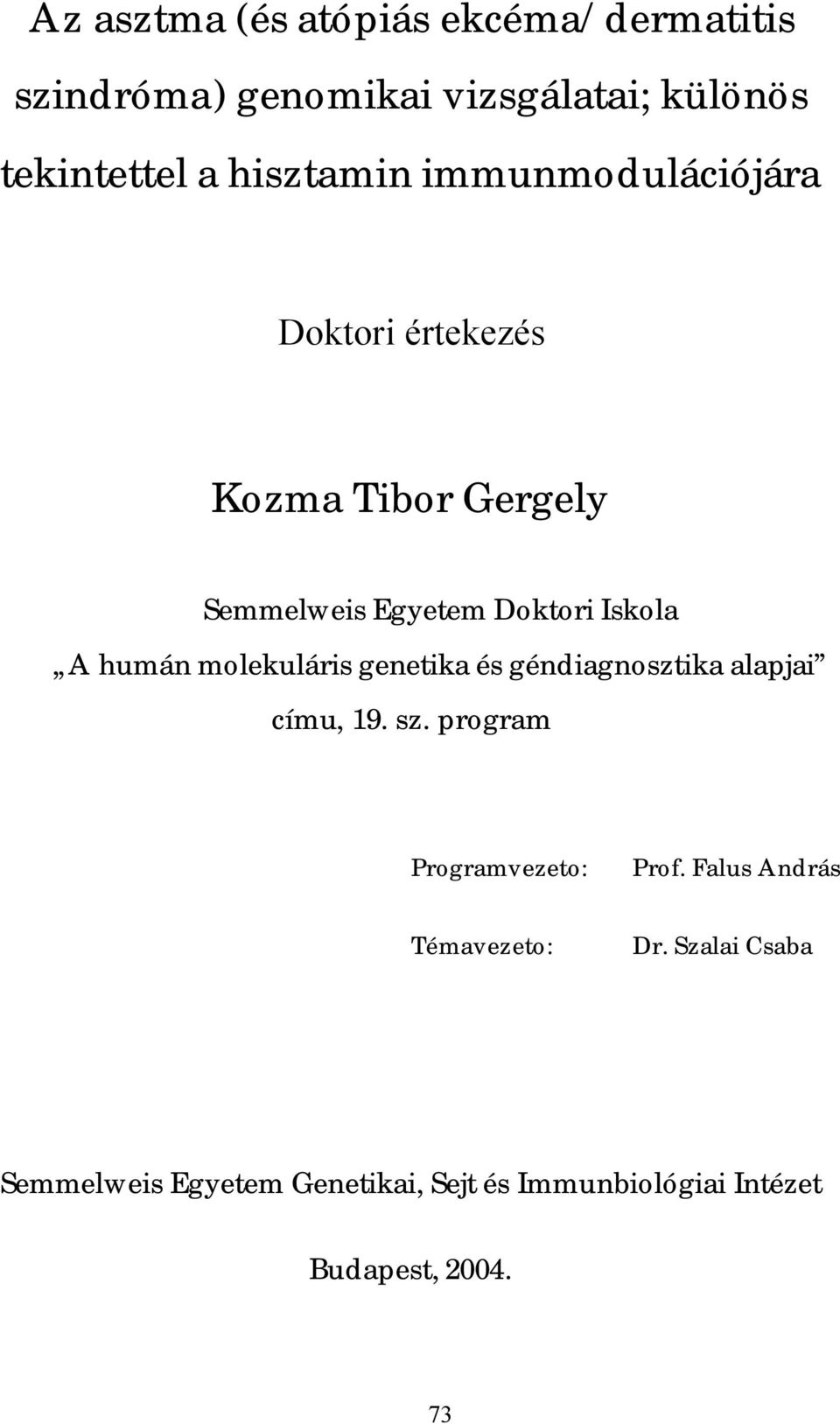 humán molekuláris genetika és géndiagnosztika alapjai címu, 19. sz. program Programvezeto: Prof.