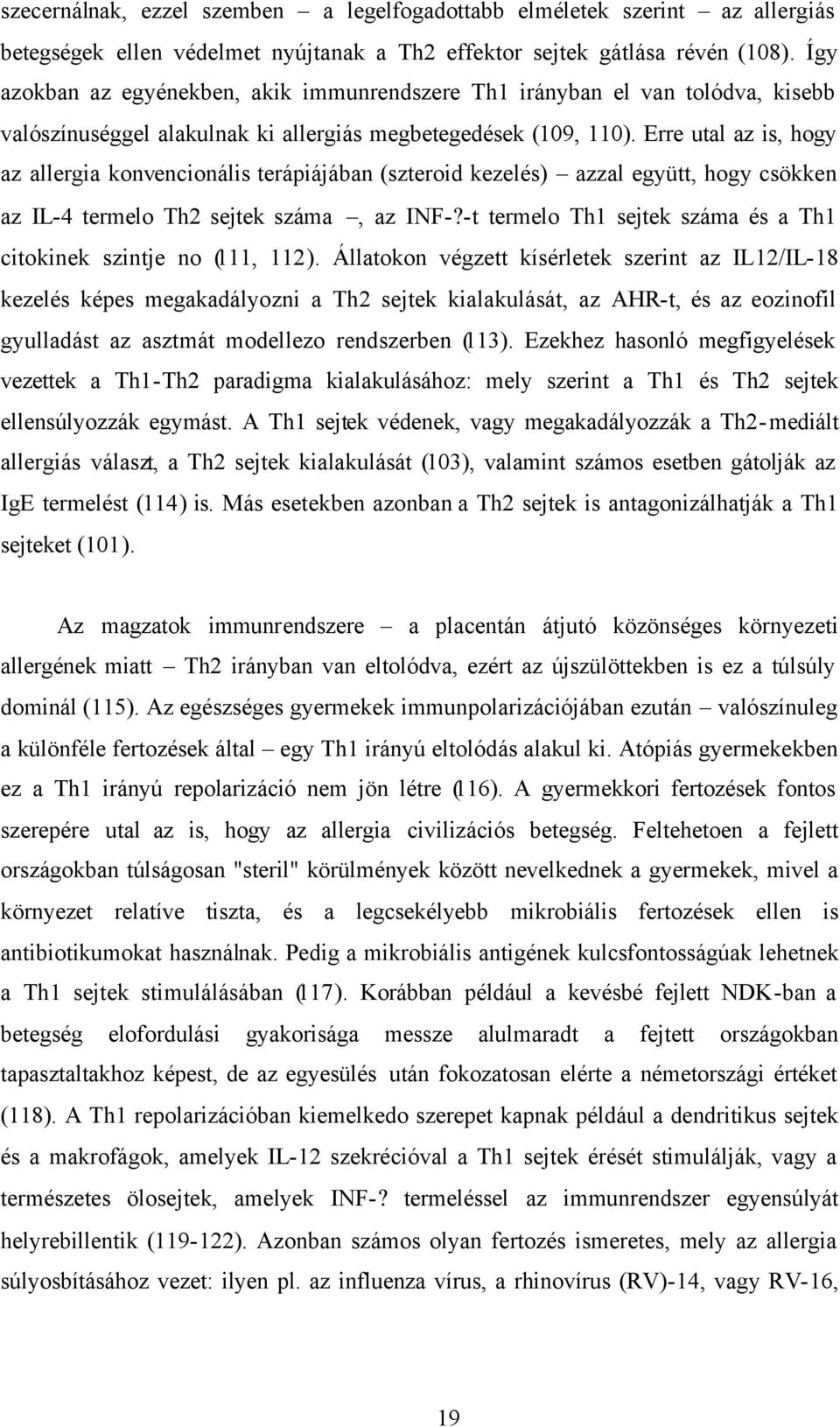 Erre utal az is, hogy az allergia konvencionális terápiájában (szteroid kezelés) azzal együtt, hogy csökken az IL-4 termelo Th2 sejtek száma, az INF-?