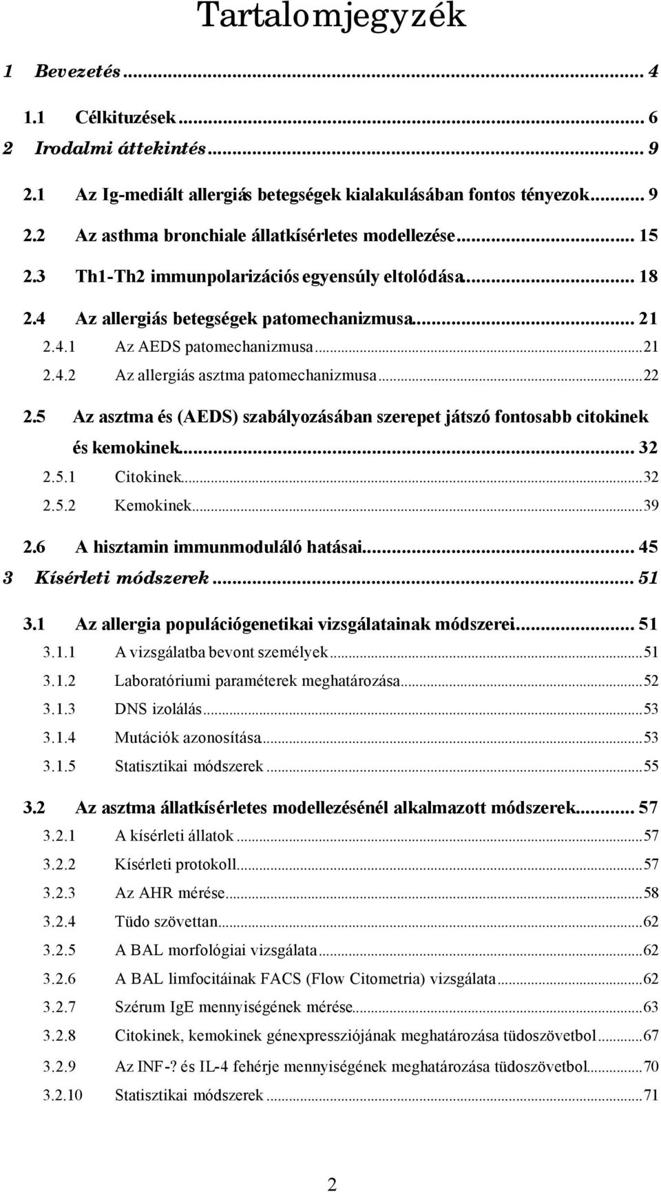 5 Az asztma és (AEDS) szabályozásában szerepet játszó fontosabb citokinek és kemokinek... 32 2.5.1 Citokinek...32 2.5.2 Kemokinek...39 2.6 A hisztamin immunmoduláló hatásai... 45 3 Kísérleti módszerek.