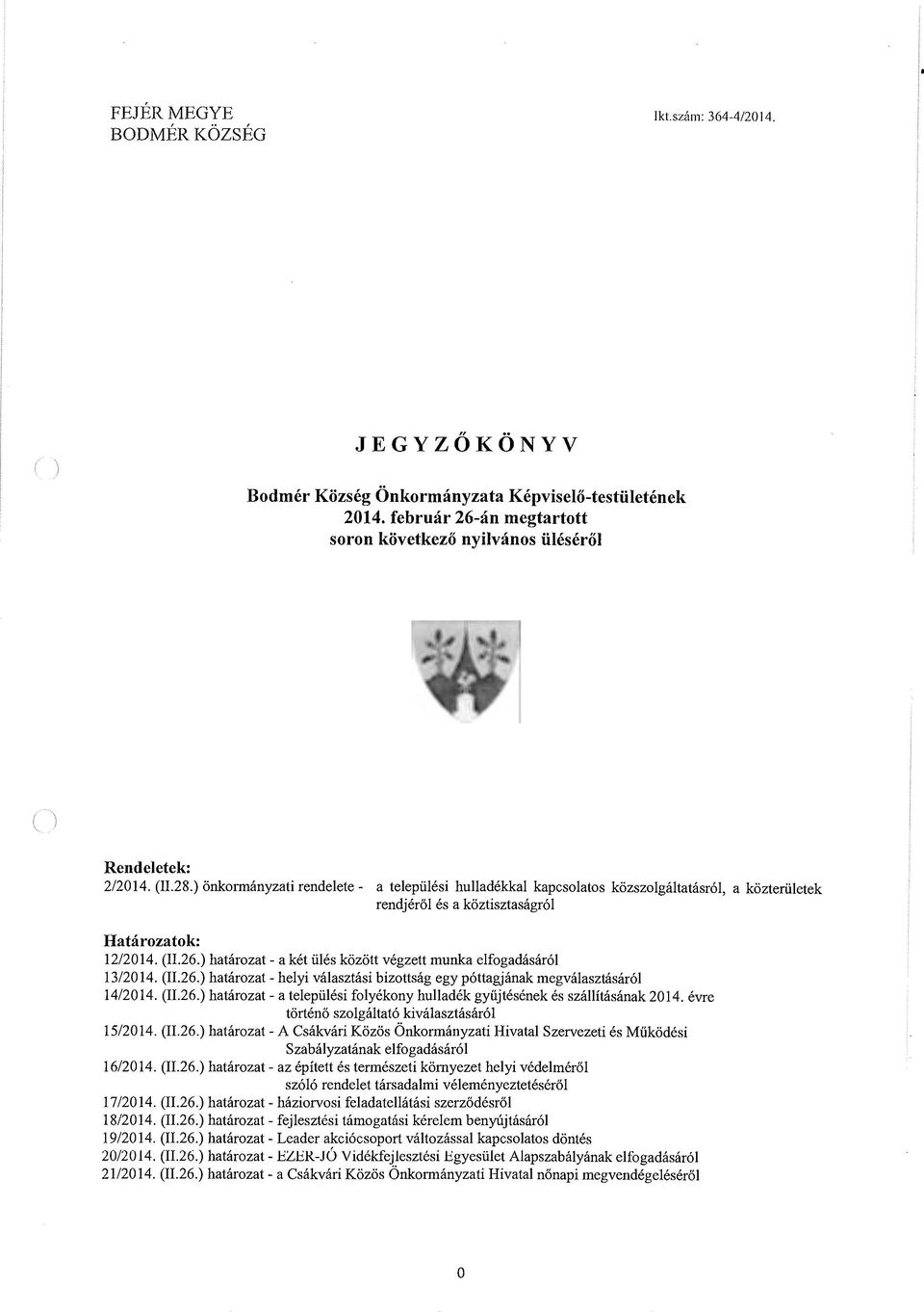 ) hatarozat- a ket iiles kozott vegzett munka elfogadasar61 13/2014. (!1.26.) hatarozat- helyi valasztasi bizottsag egy p6ttagjanak megvalasztasar61 14/2014. (11.26.) hatarozat- a telepiilesi folyekony hulladek gyiijtesenek es szallftasimak 2014.