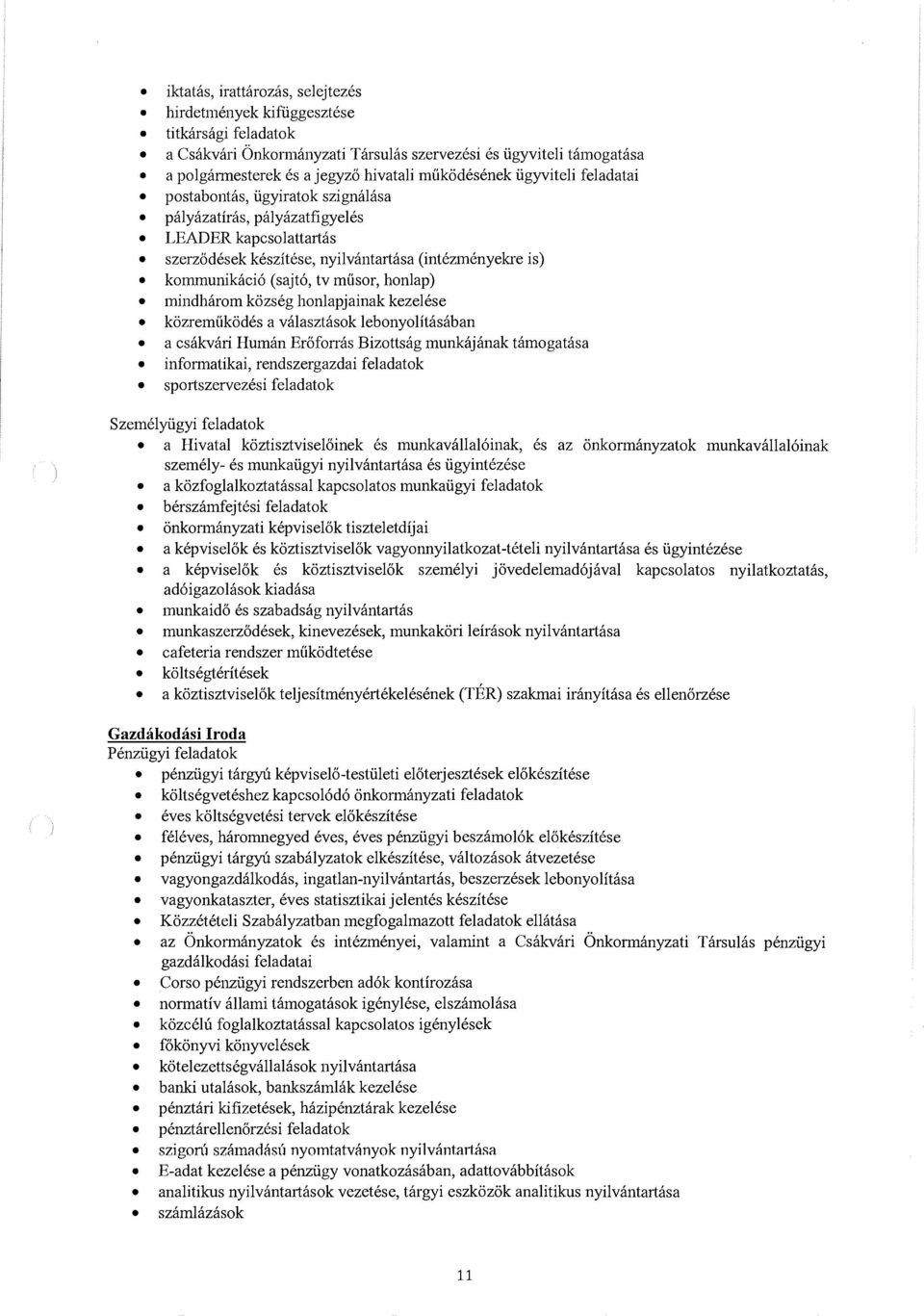 tv musor, honlap) mindharom kozseg honlapjainak kezelese kozremukodes a valasztasok lebonyolitasaban a csakvari Human ErOforras Bizottsag munkajanak tamogatasa informatikai, rendszergazdai feladatok