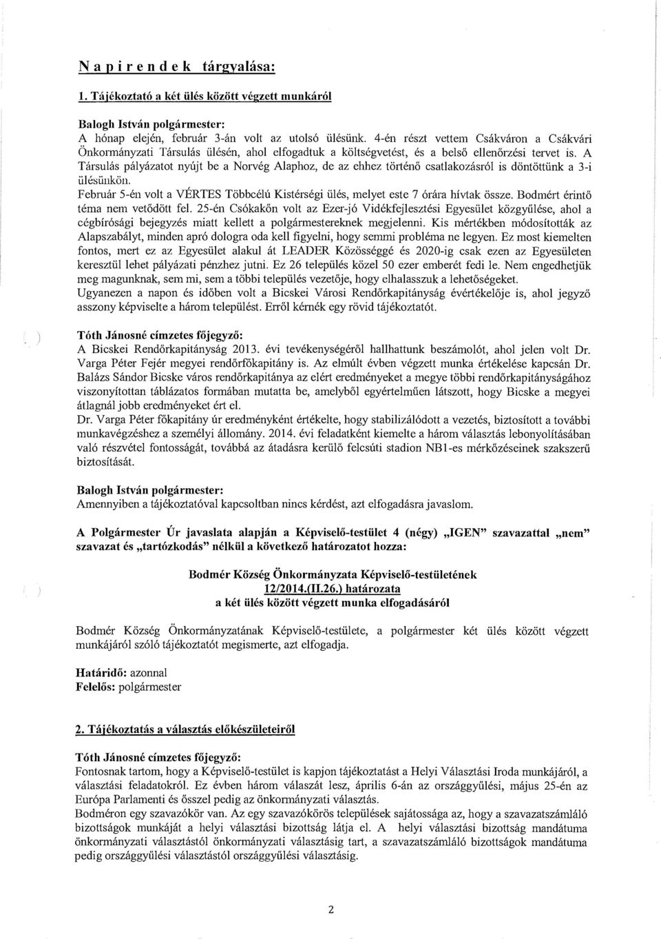 A Tarsulas palyazatot nylijt be a Norveg Alaphoz, de az ehhez ti:irteno csatlakozasr61 is di:inti:ittiink a 3-i ulesunkon.