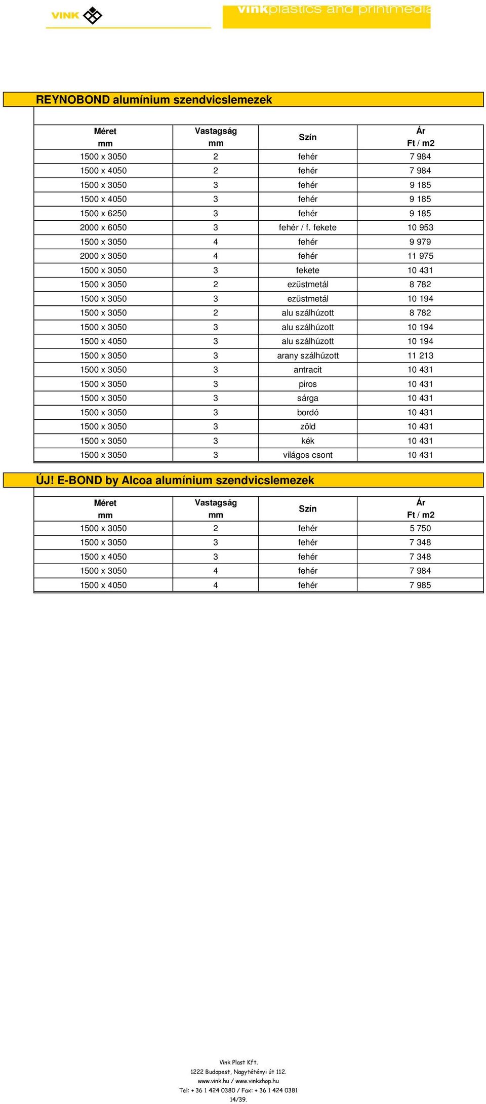 fekete 10 95 1500 x 050 4 fehér 9 979 2000 x 050 4 fehér 11 975 1500 x 050 fekete 10 41 1500 x 050 2 ezüstmetál 8 782 1500 x 050 ezüstmetál 10 194 1500 x 050 2 alu szálhúzott 8 782 1500 x 050 alu