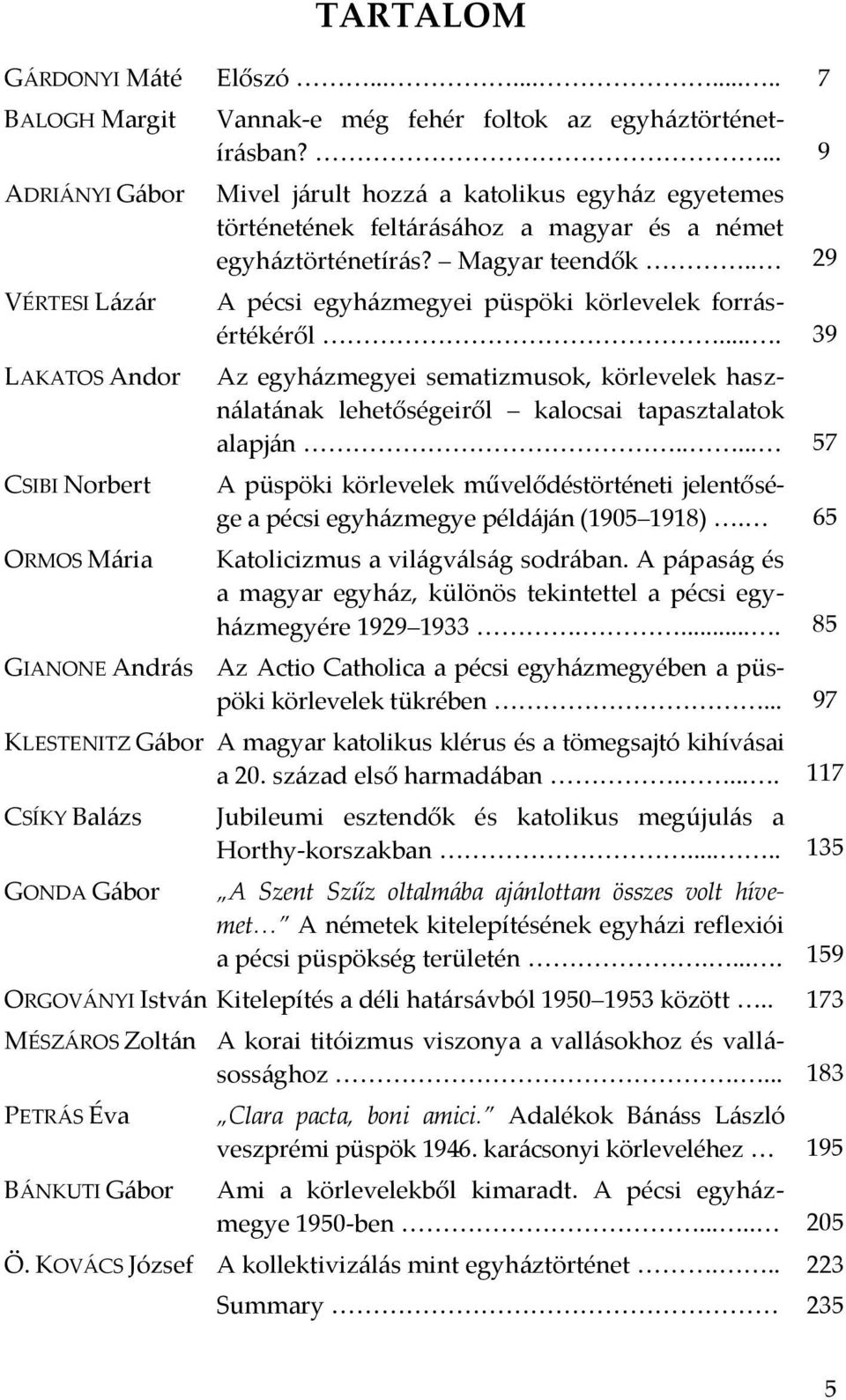 ... 39 Az egyházmegyei sematizmusok, körlevelek használatának lehetőségeiről kalocsai tapasztalatok alapján.