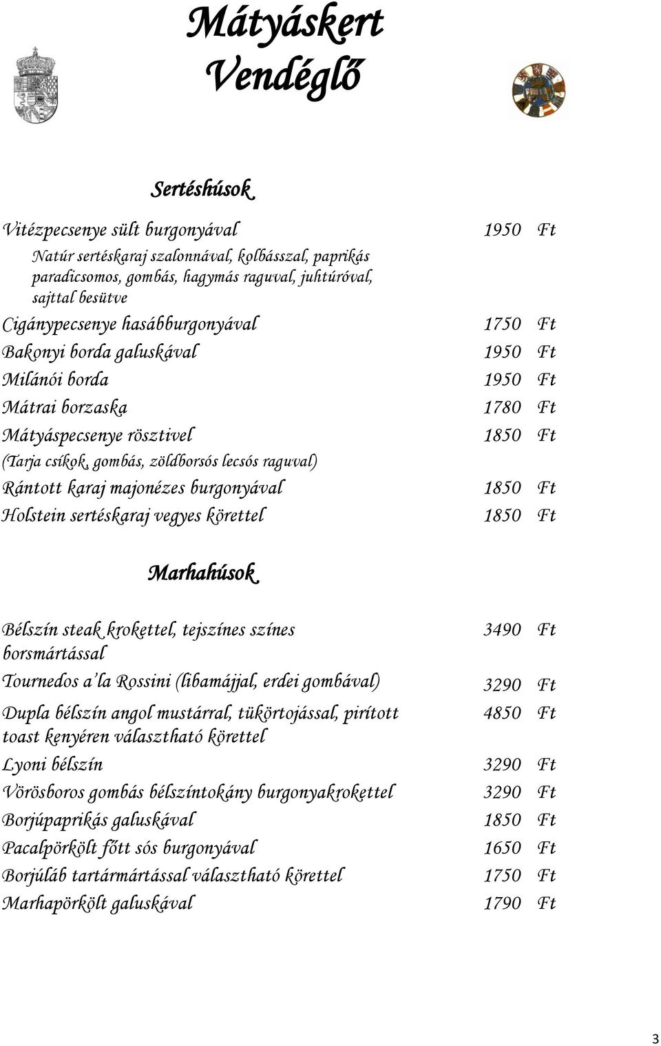 körettel 1950 Ft 1750 Ft 1950 Ft 1950 Ft 1780 Ft Marhahúsok Bélszín steak krokettel, tejszínes színes borsmártással Tournedos a la Rossini (libamájjal, erdei gombával) Dupla bélszín angol mustárral,